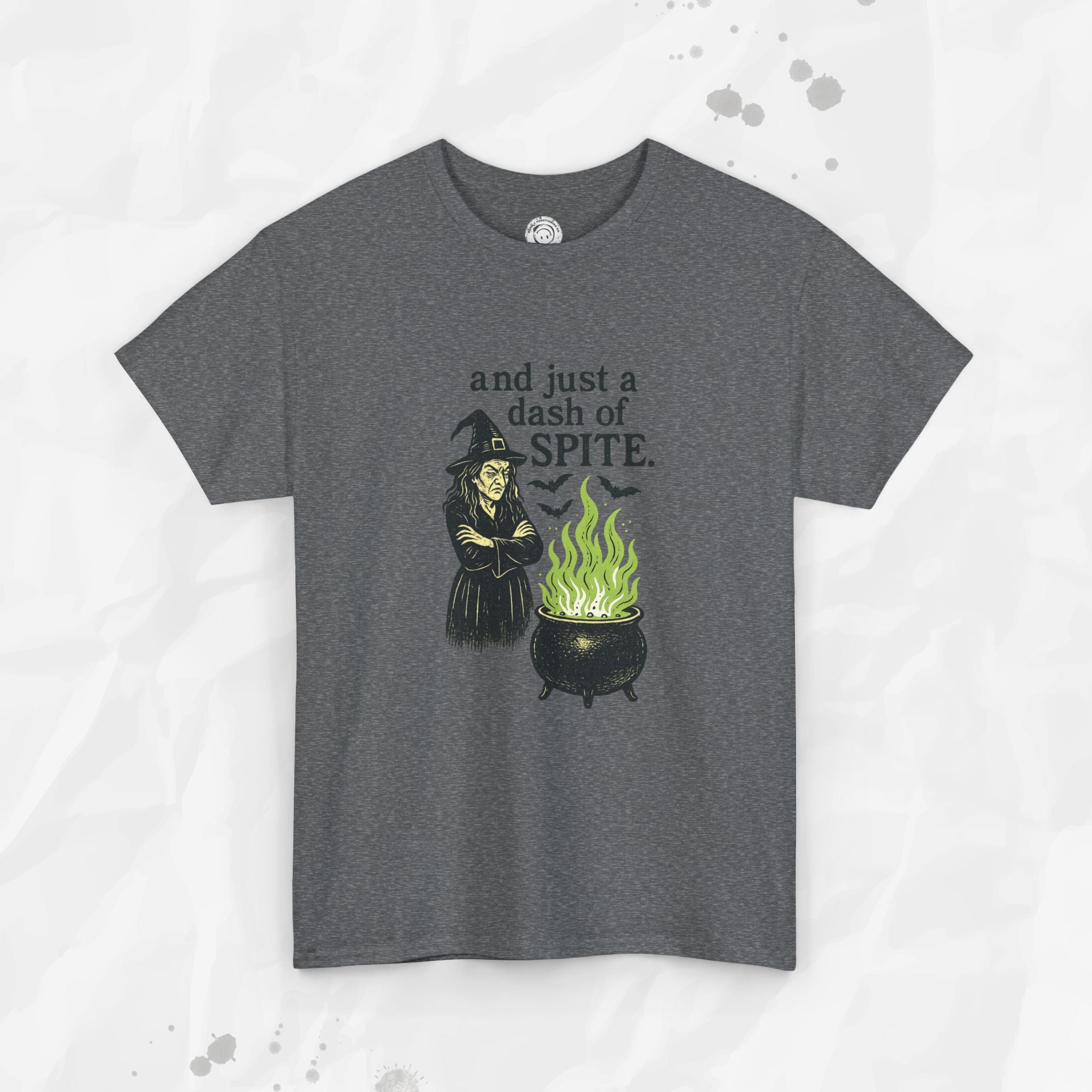 And Just a Dash of Spite – T-Shirt