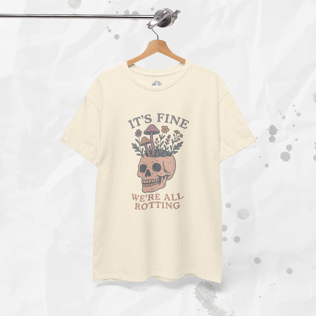 It's Fine, We're All Rotting - T-Shirt