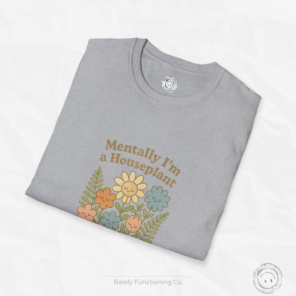 Mentally I'm a Houseplant - T-Shirt