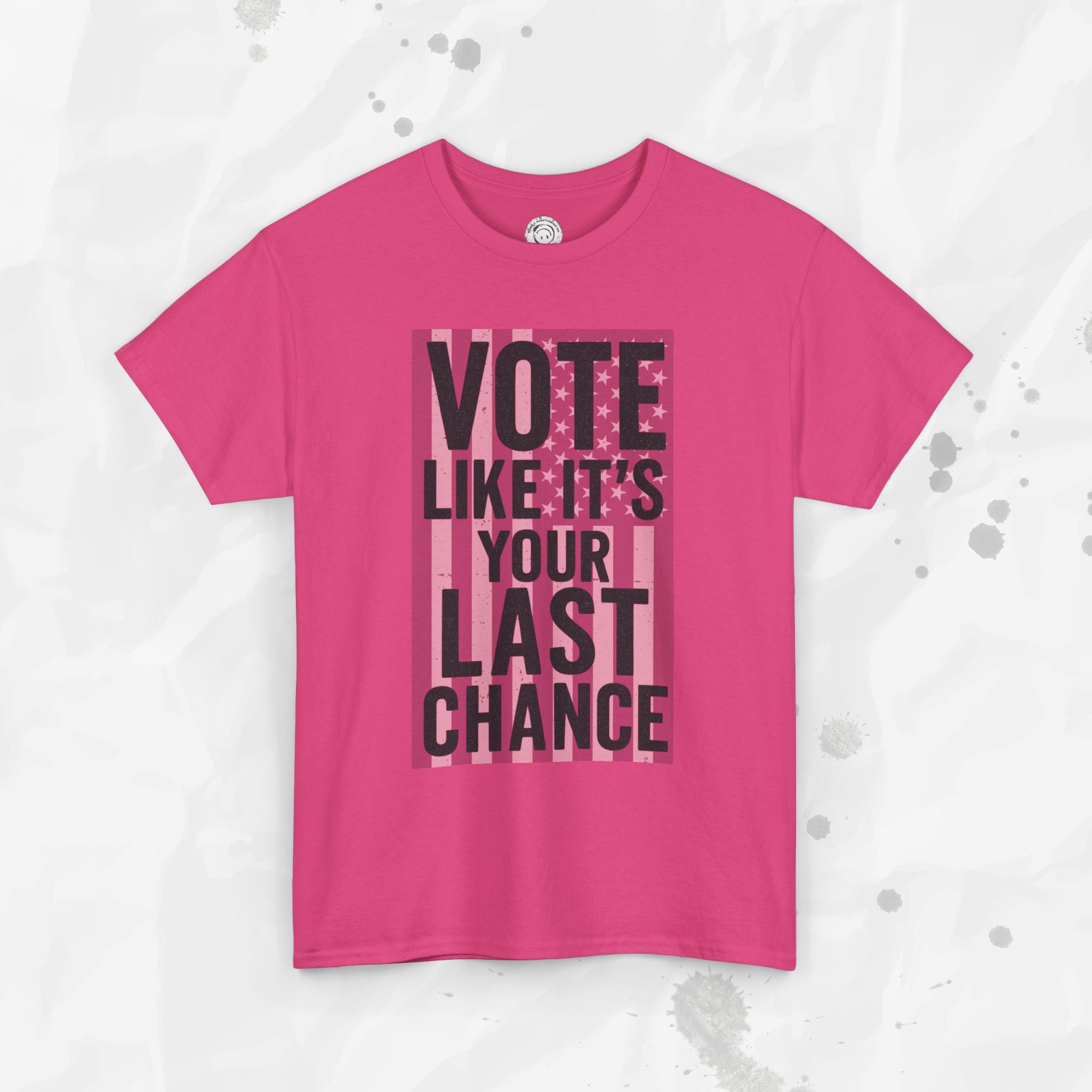 Vote Like It's Your Last Chance - T-Shirt