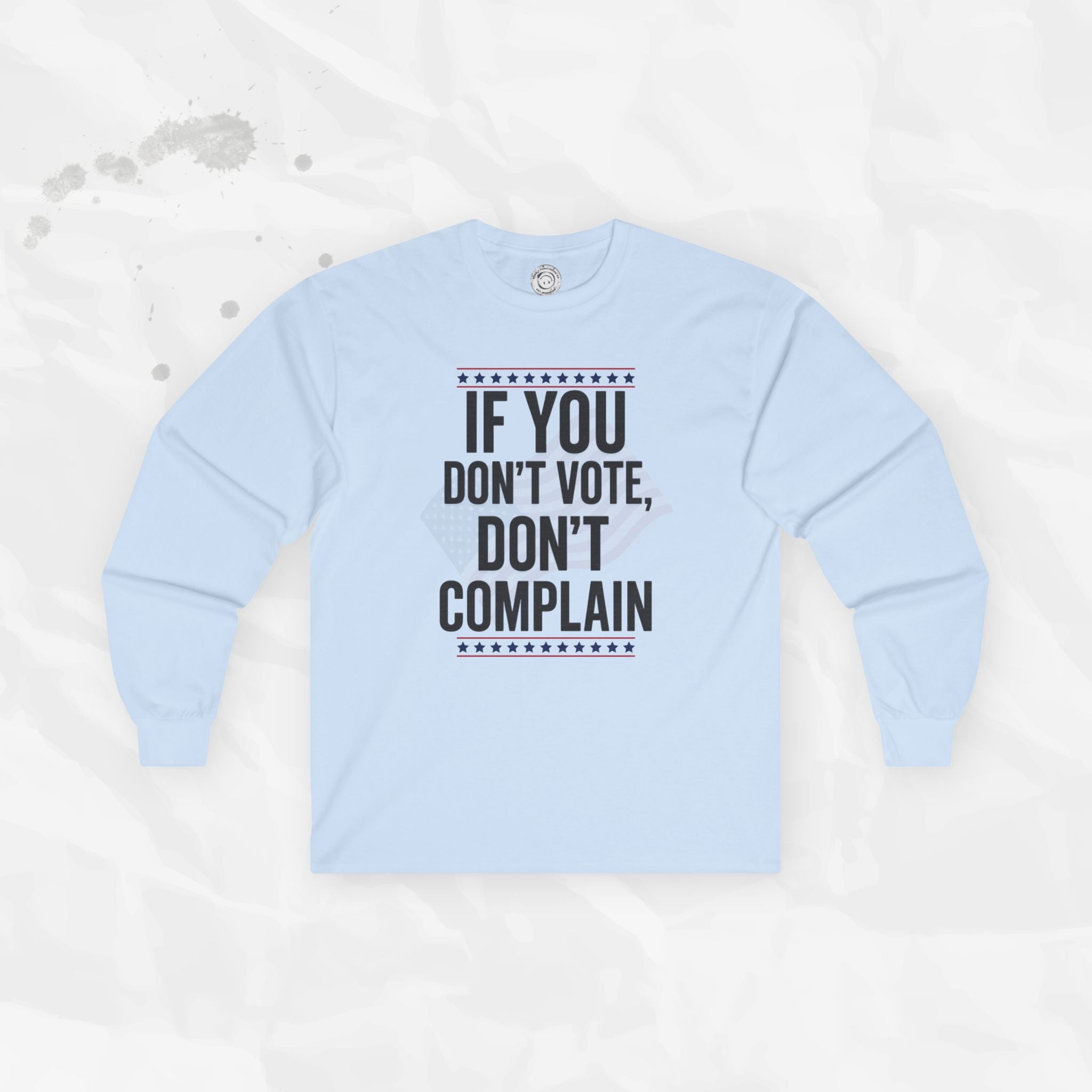 If You Don't Vote, Don't Complain - Long Sleeve T-Shirt
