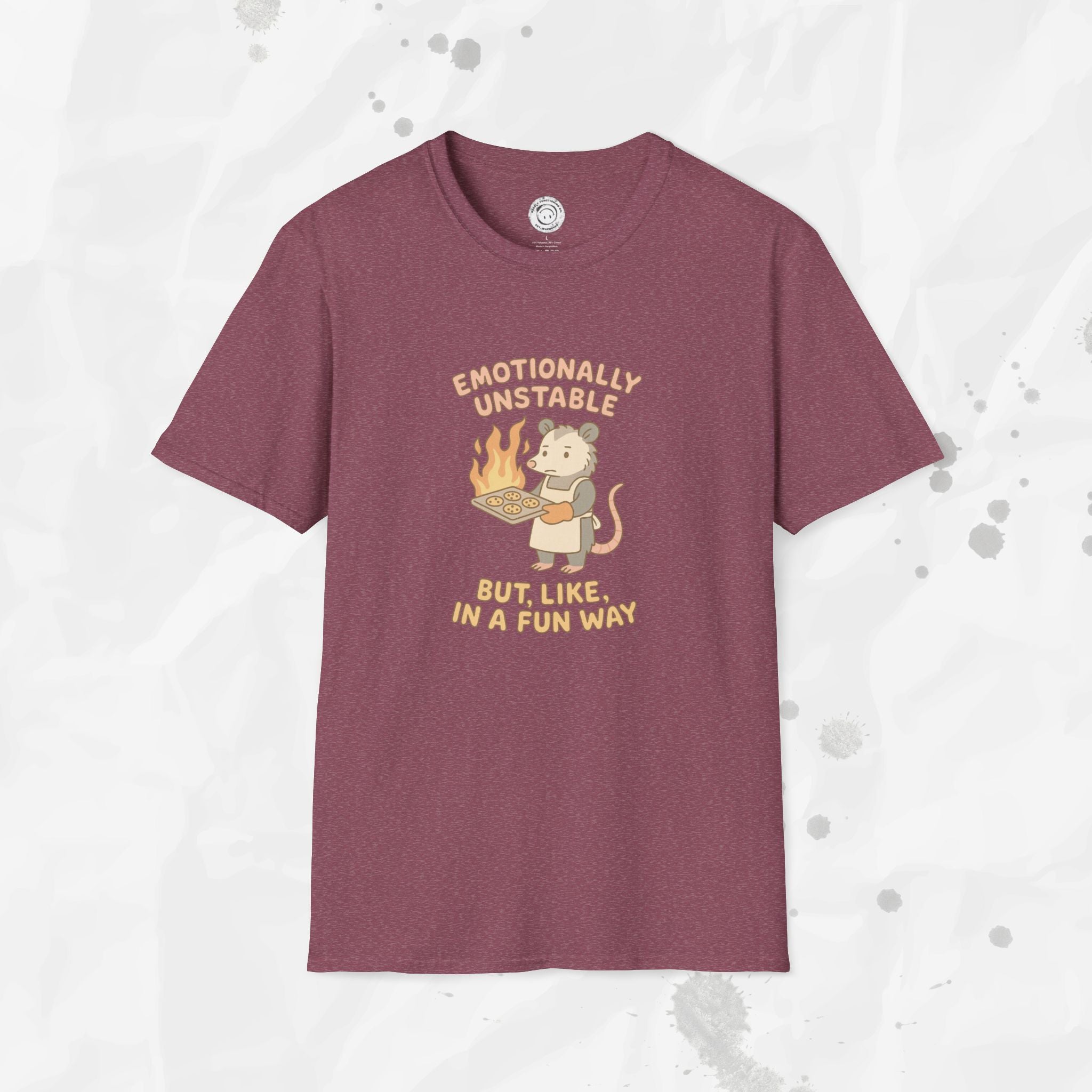 Emotionally Unstable But Like In A Fun Way - T-Shirt