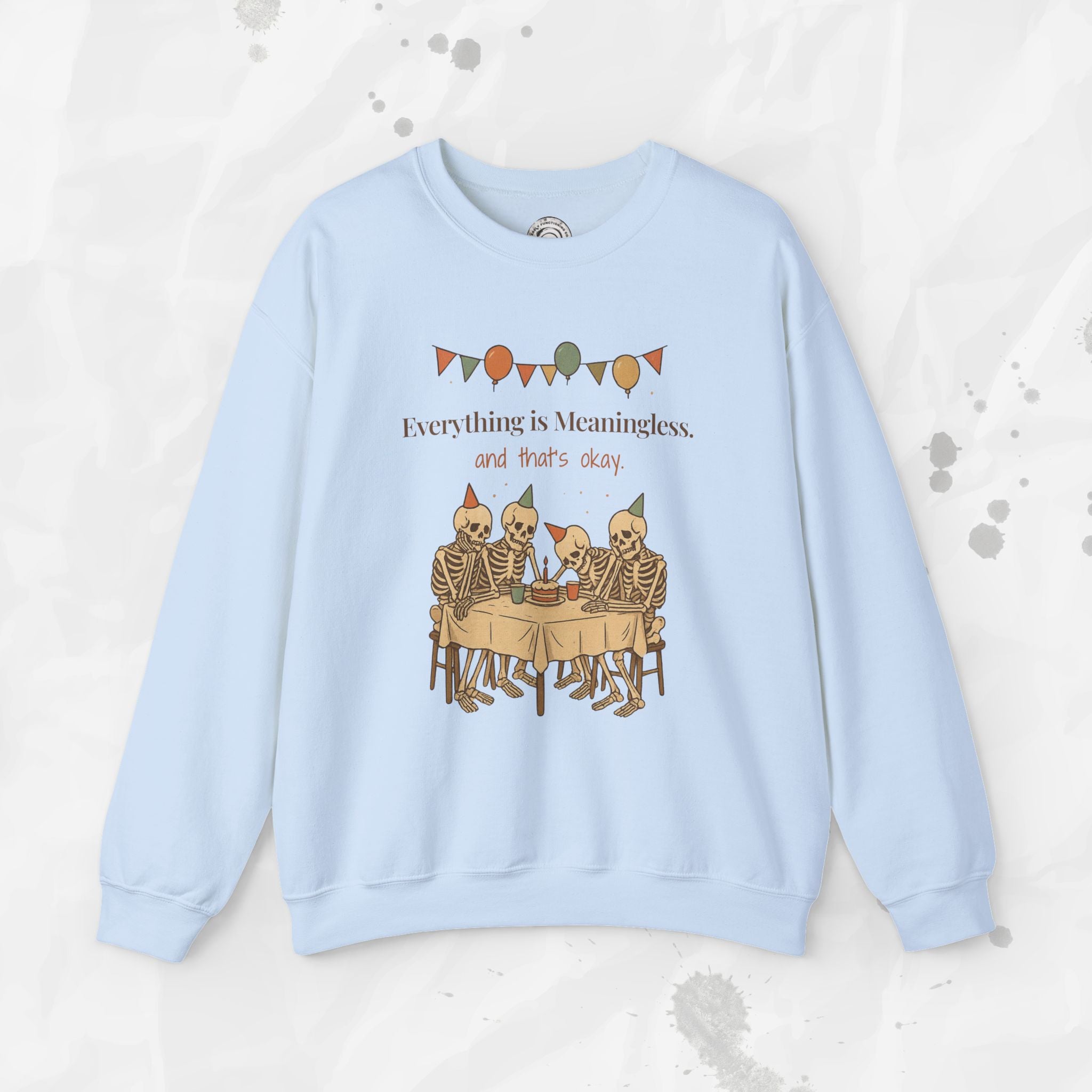 Everything is Meaningless and That's Okay - Crewneck Sweatshirt