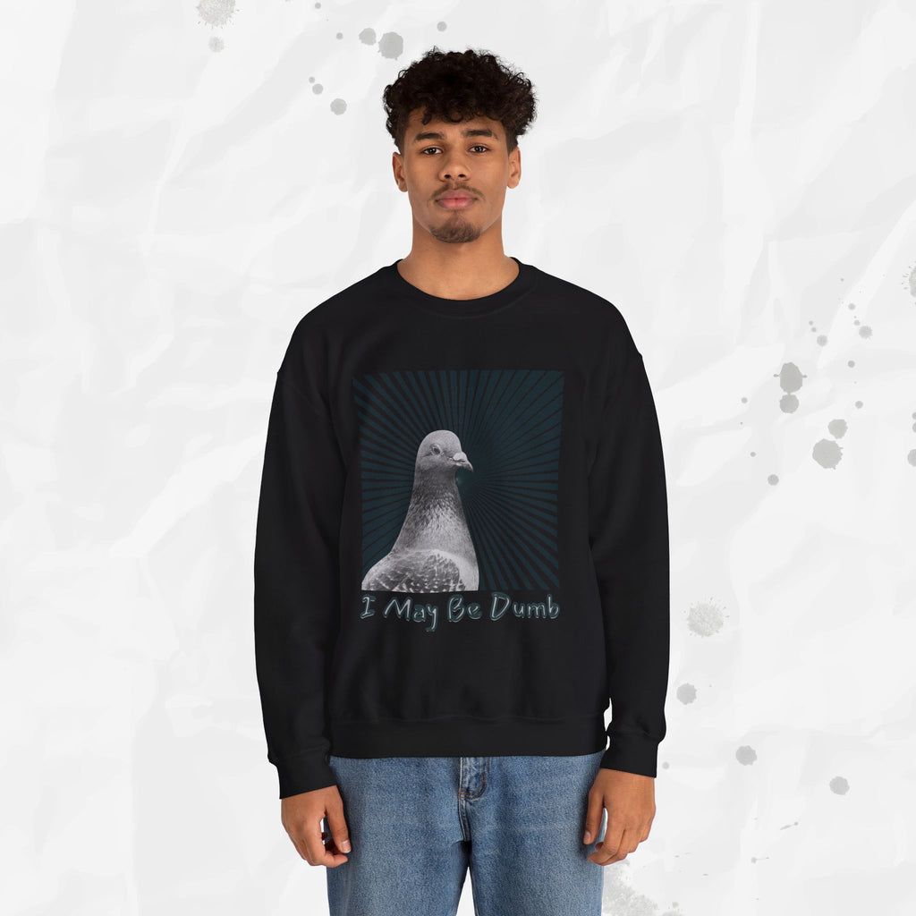 I May Be Dumb – Crewneck Sweatshirt