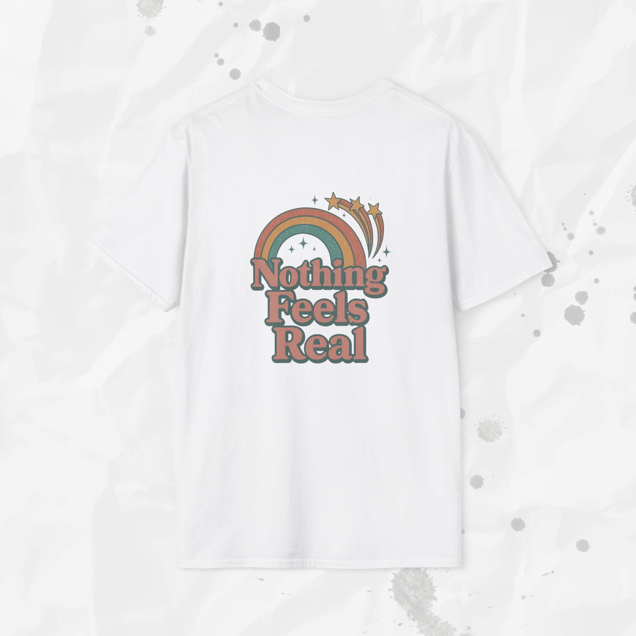Nothing Feels Real - T-Shirt