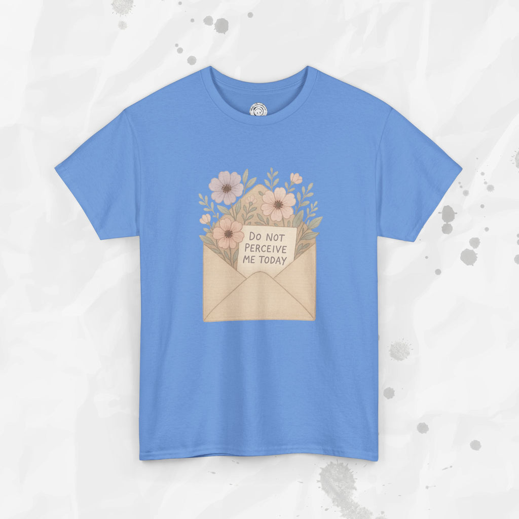 Do Not Perceive Me Today - T-Shirt