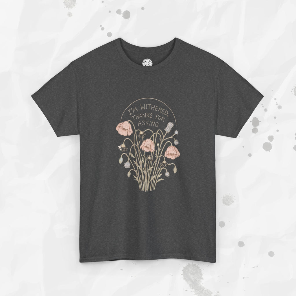 I'm Withered Thanks For Asking - T-Shirt