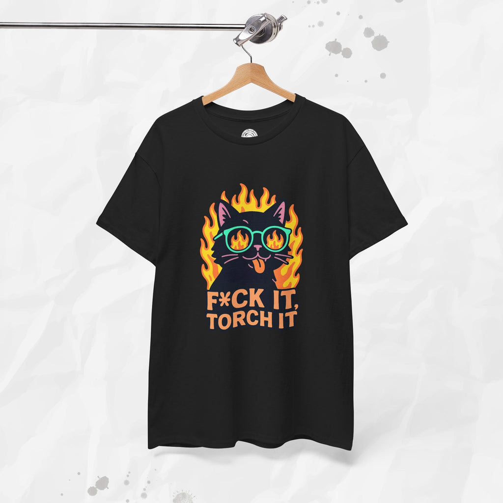 F*ck It, Torch It – T-Shirt