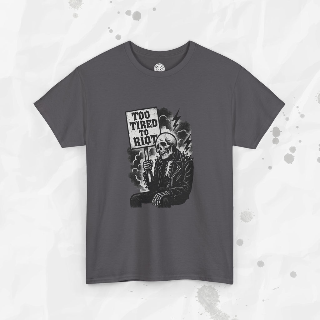 Too Tired to Riot - T-Shirt