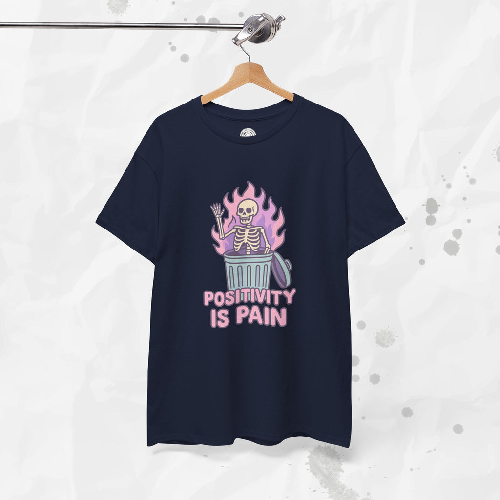 Positivity Is Pain - T-Shirt