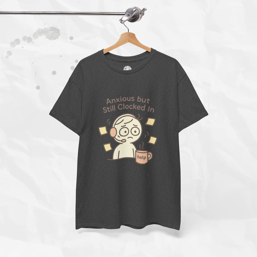 Anxious but Still Clocked In - T-Shirt