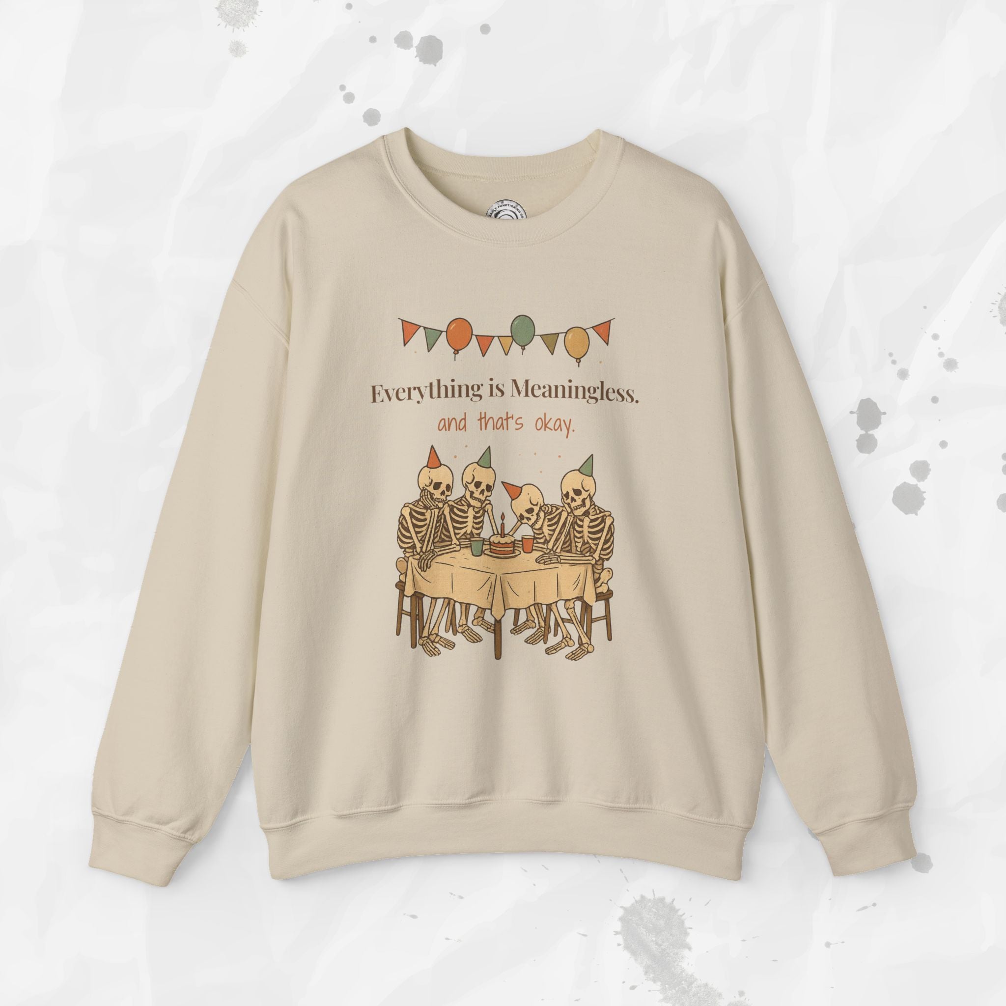 Everything is Meaningless and That's Okay - Crewneck Sweatshirt