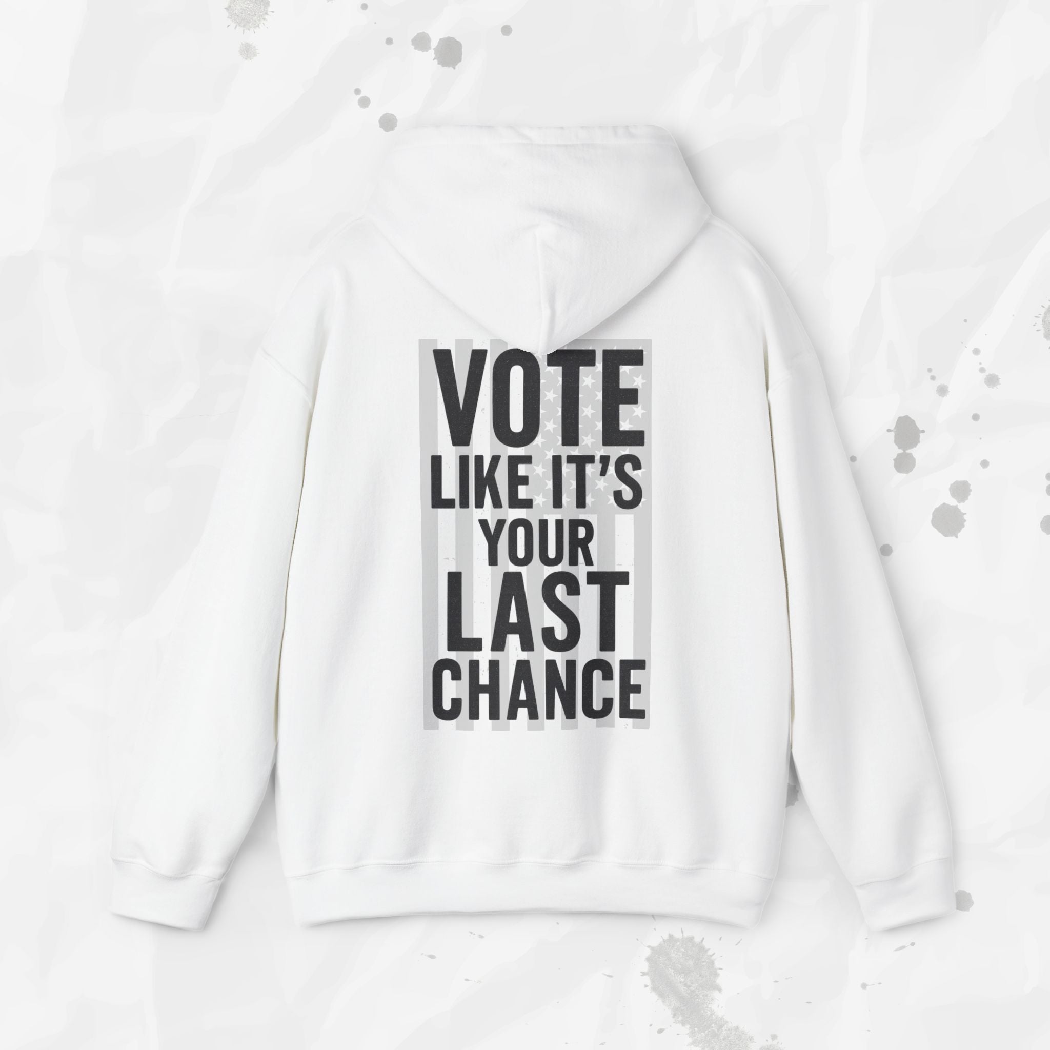 Vote Like It's Your Last Chance - Hoodie