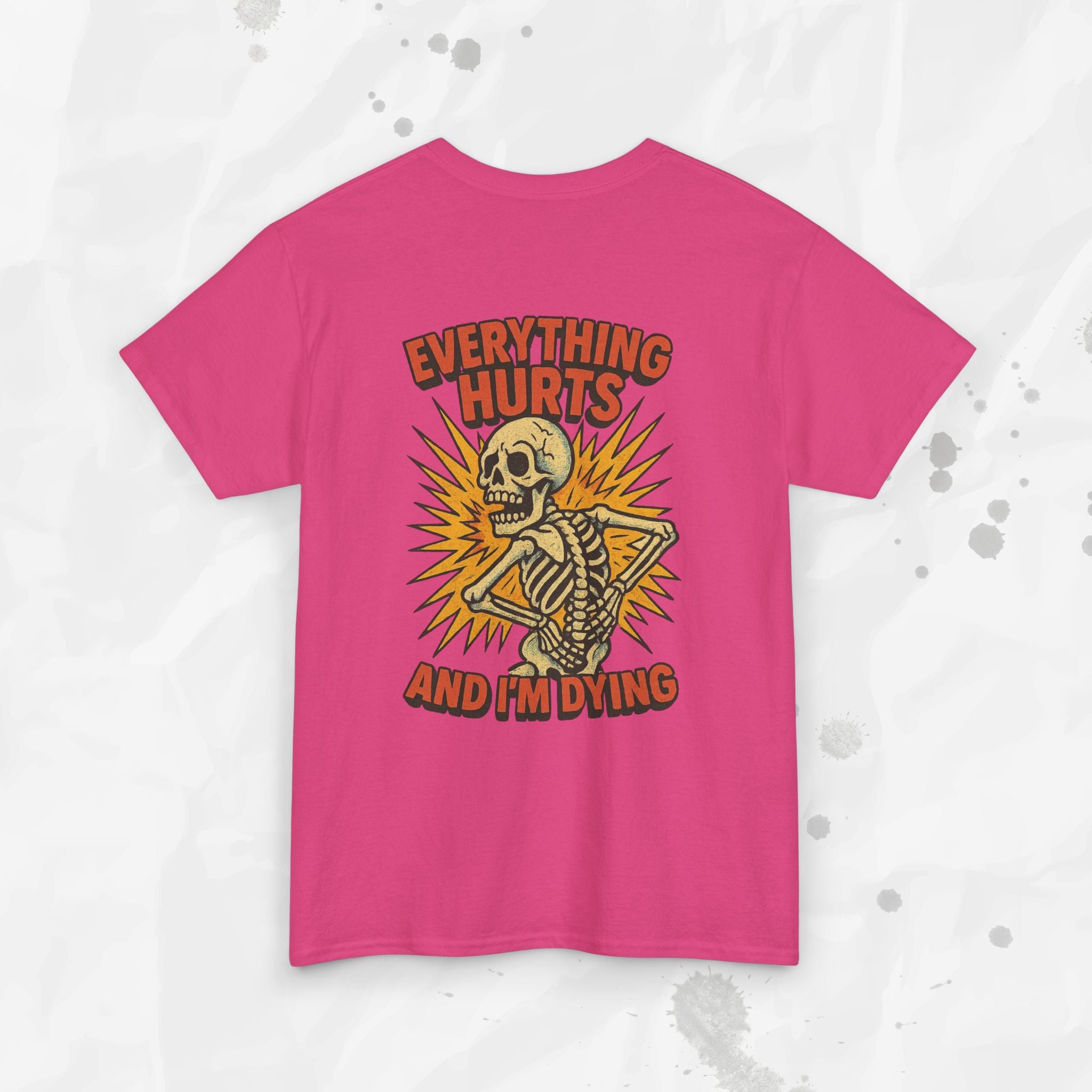 Everything Hurts and I'm Dying - T-Shirt