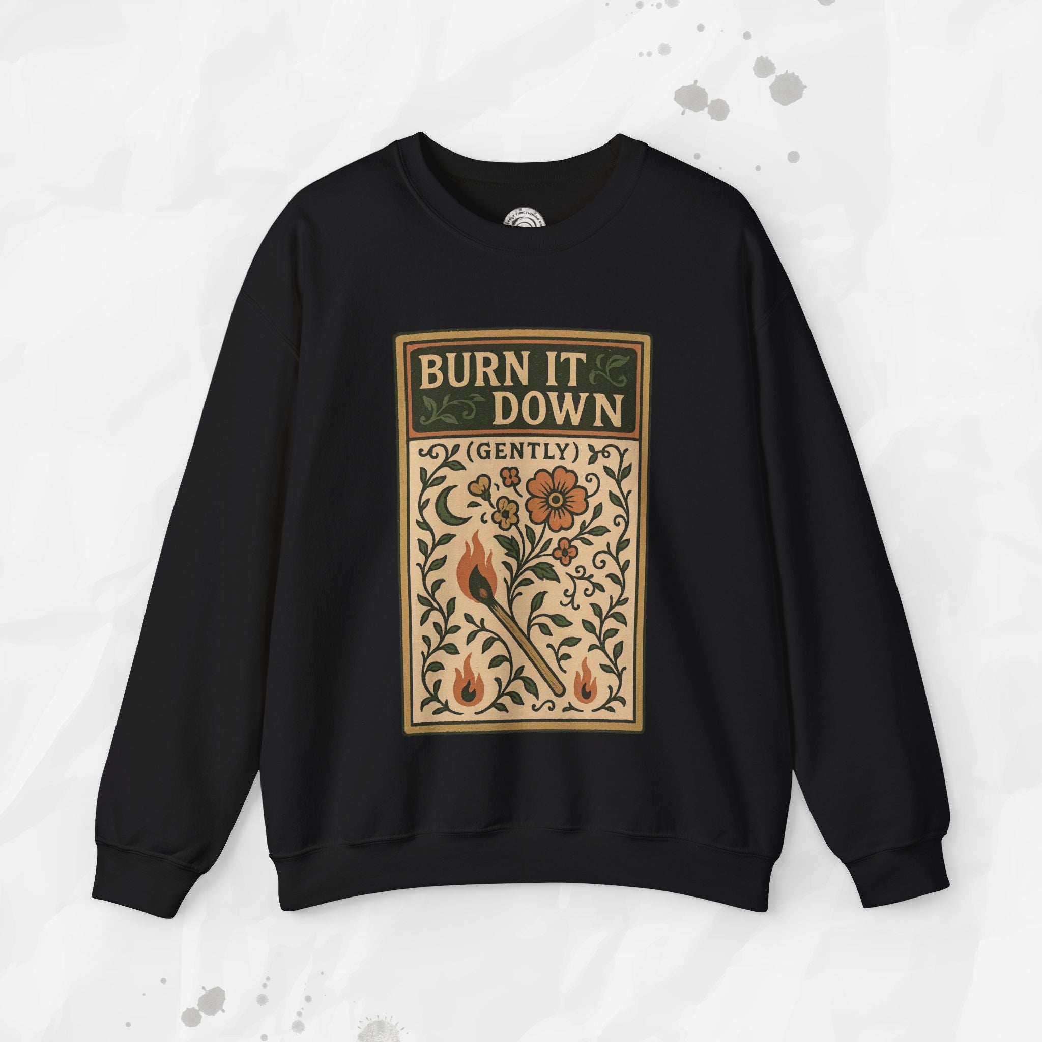 Burn It Down Gently - Crewneck Sweatshirt