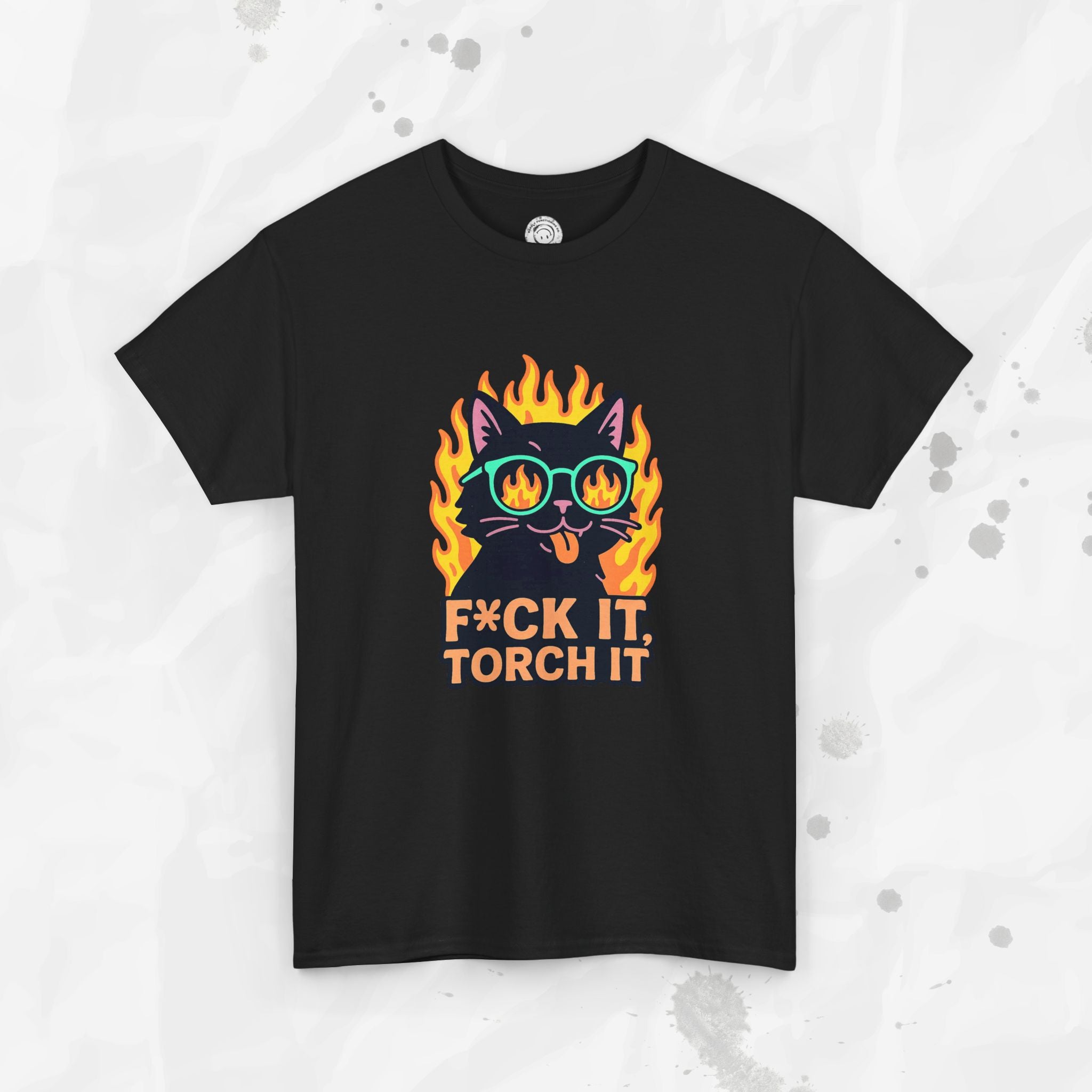 F*ck It, Torch It – T-Shirt