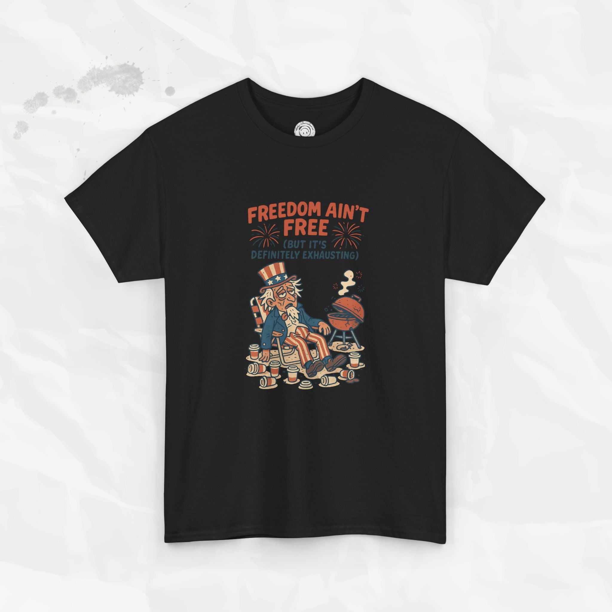 Freedom Aint Free (But Its Definitely Exhausting) - T-Shirt