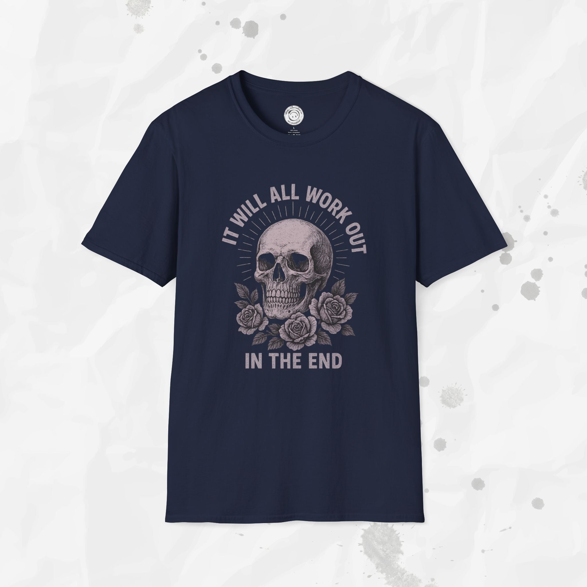 It Will All Work Out In The End - T-Shirt