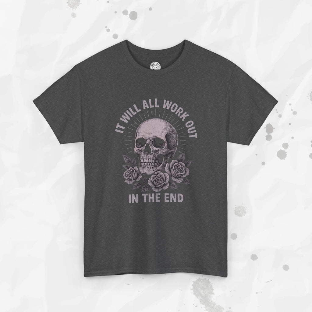 It Will All Work Out In The End - T-Shirt