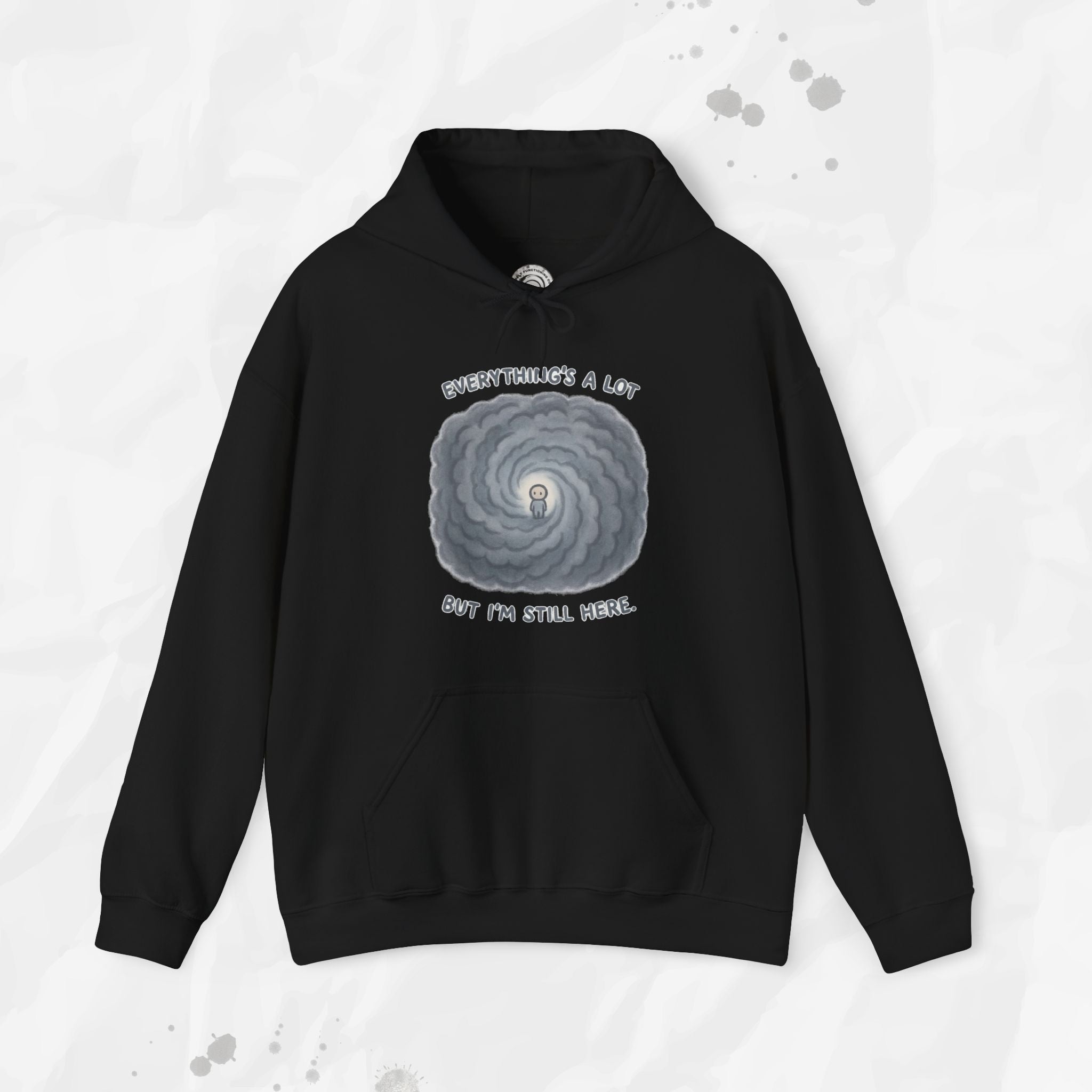 Everything's a Lot But I'm Still Here - Hoodie