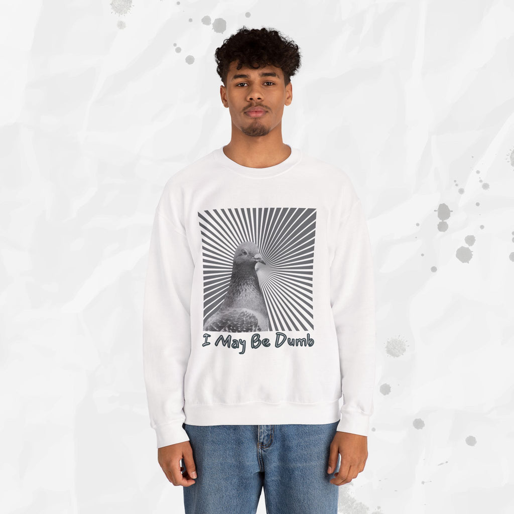 I May Be Dumb – Crewneck Sweatshirt