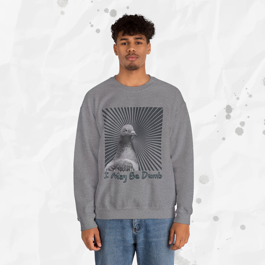 I May Be Dumb – Crewneck Sweatshirt