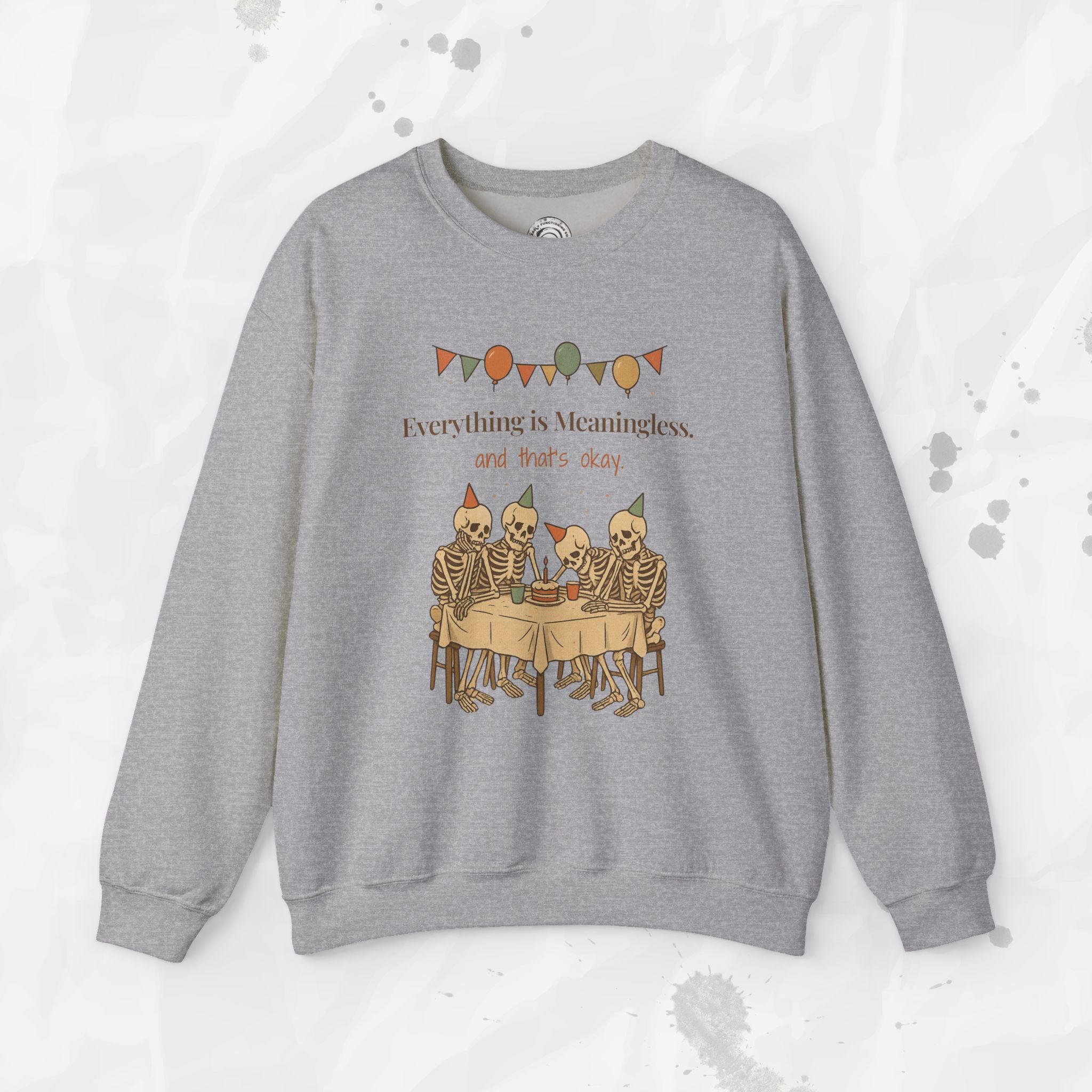 Everything is Meaningless and That's Okay - Crewneck Sweatshirt