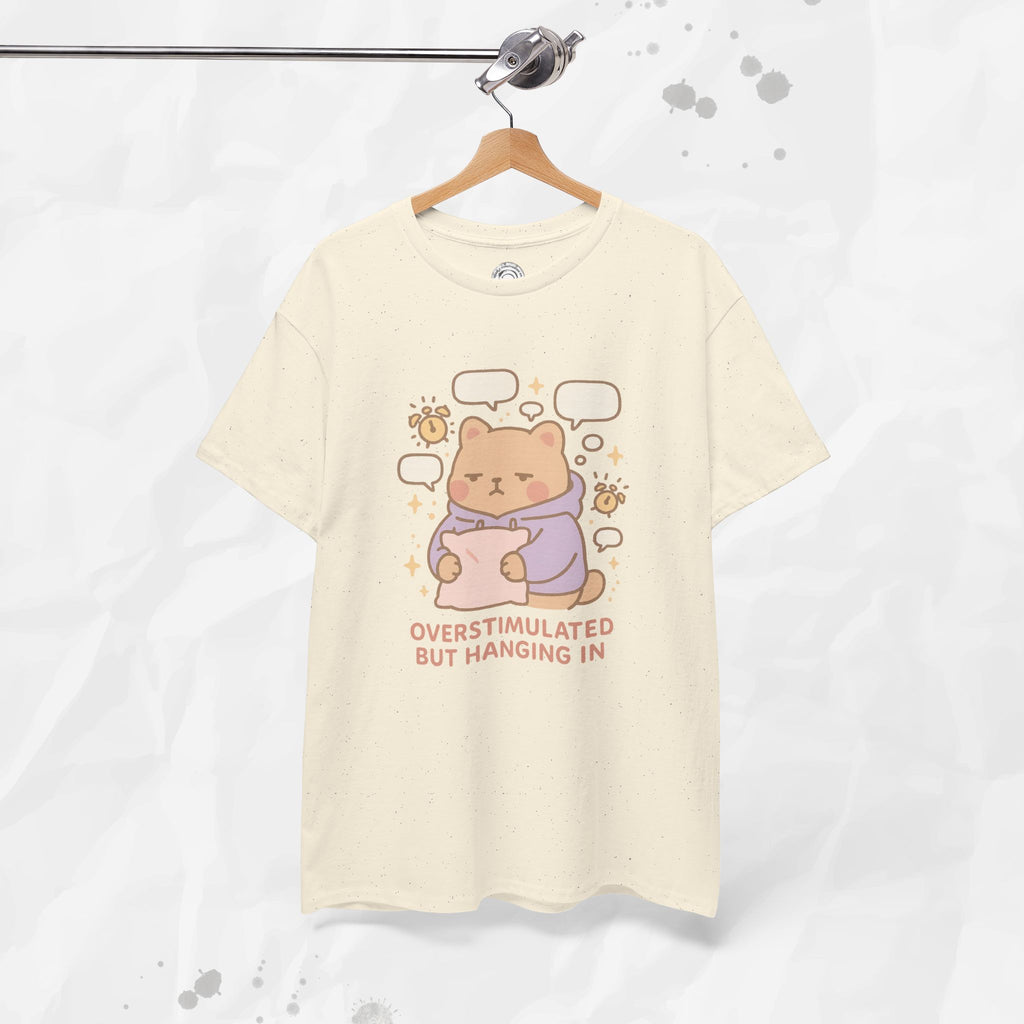 Overstimulated but Hanging In - T-Shirt