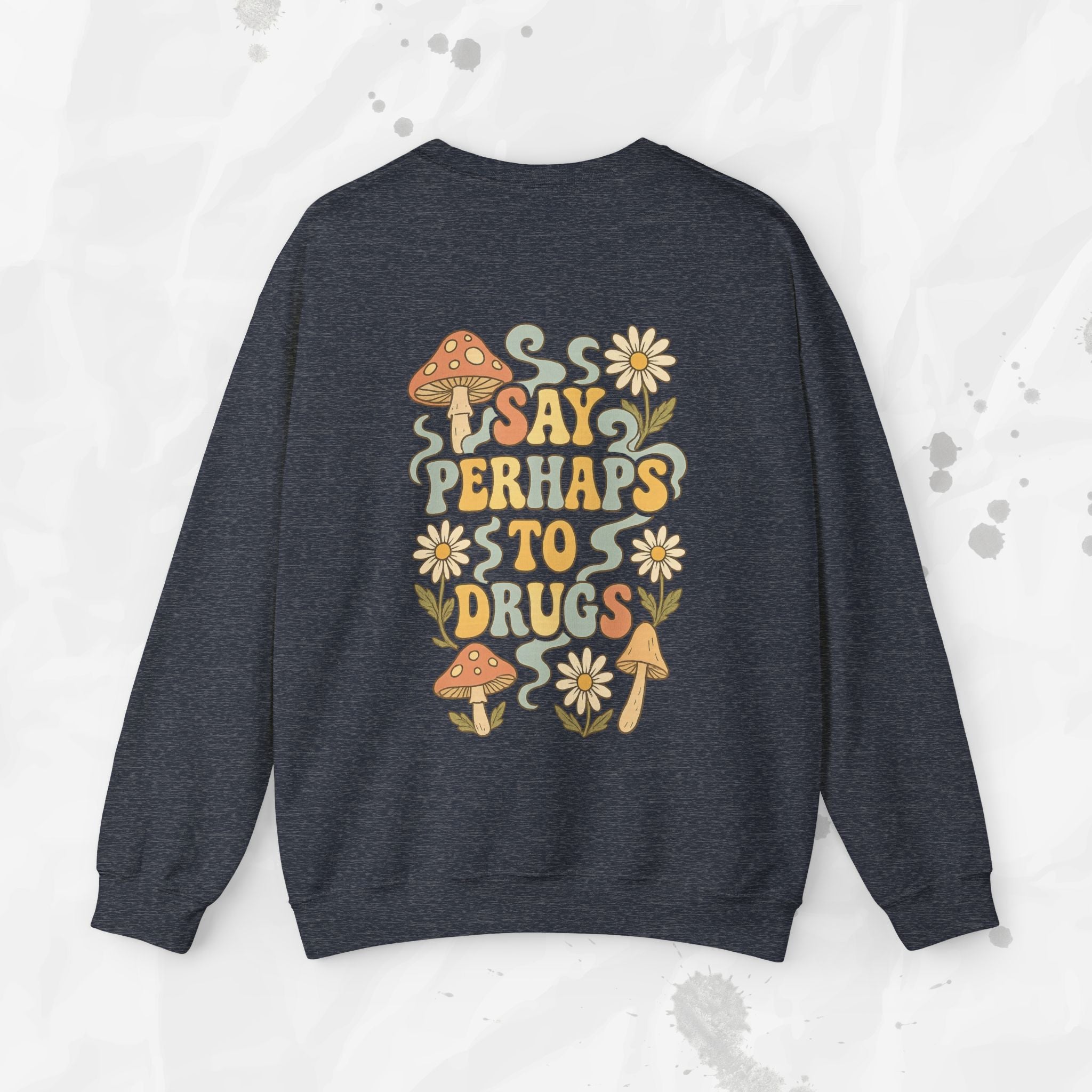 Say Perhaps To Drugs - Crewneck Sweatshirt