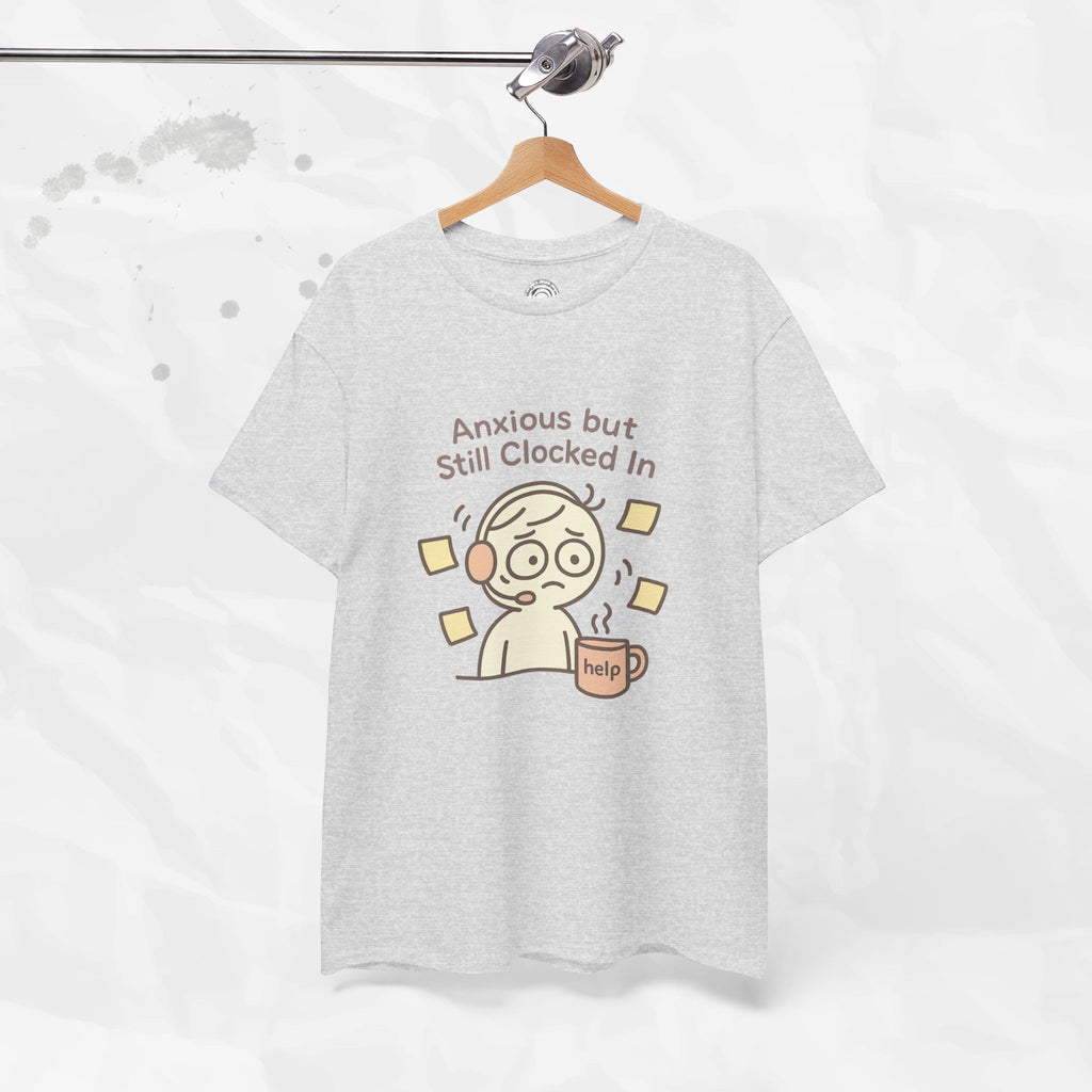 Anxious but Still Clocked In - T-Shirt