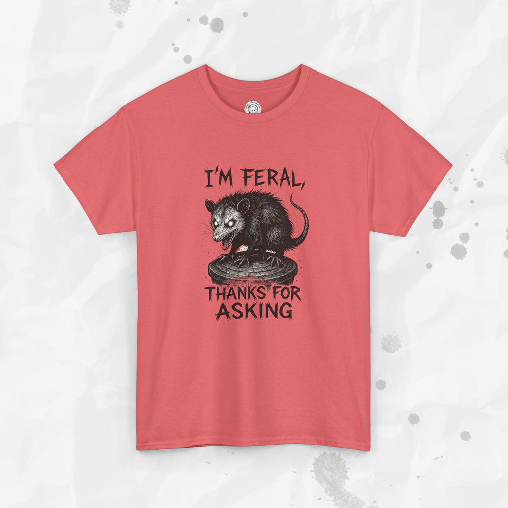 I'm Feral, Thanks for Asking - T-Shirt
