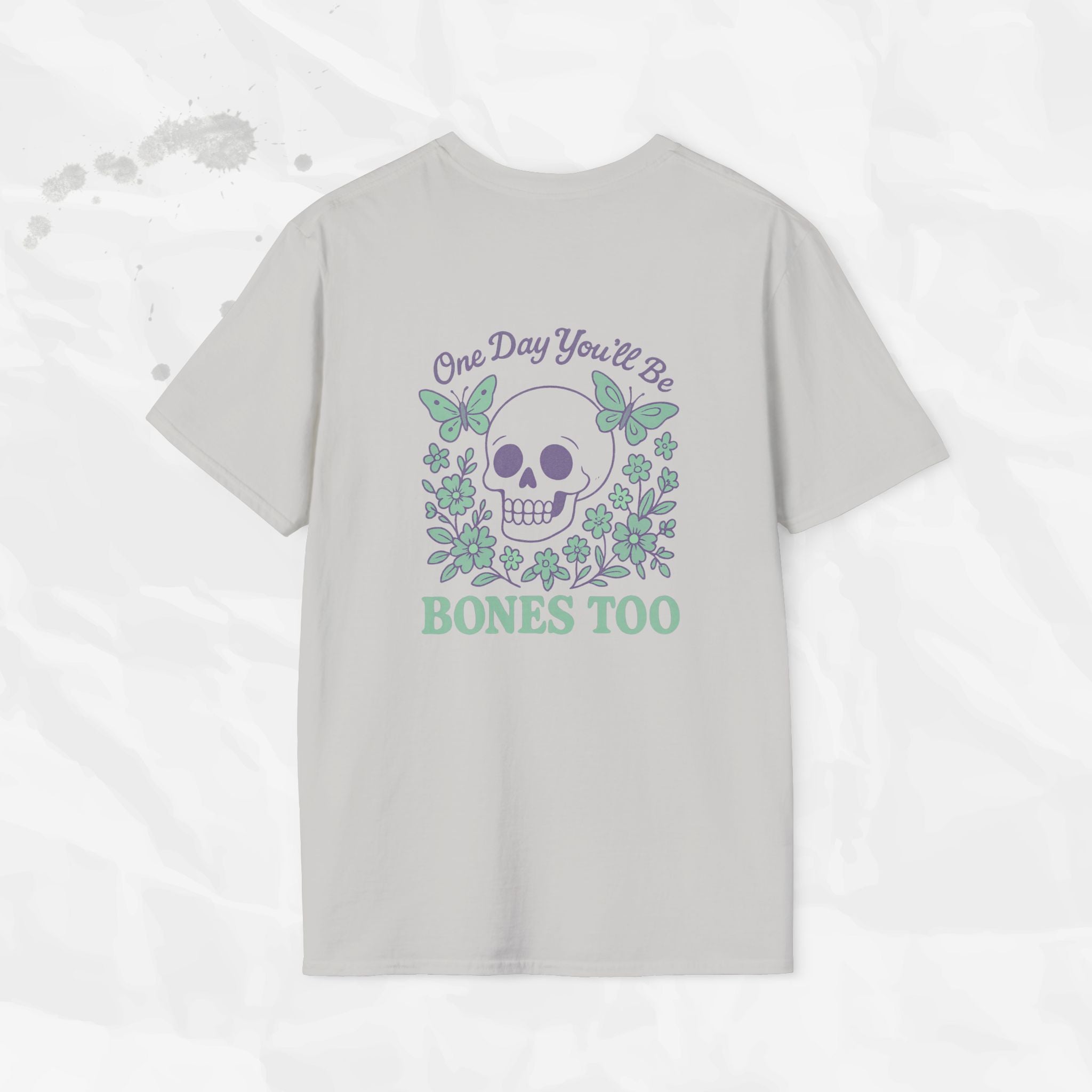 One Day You'll Be Bones Too - T-Shirt