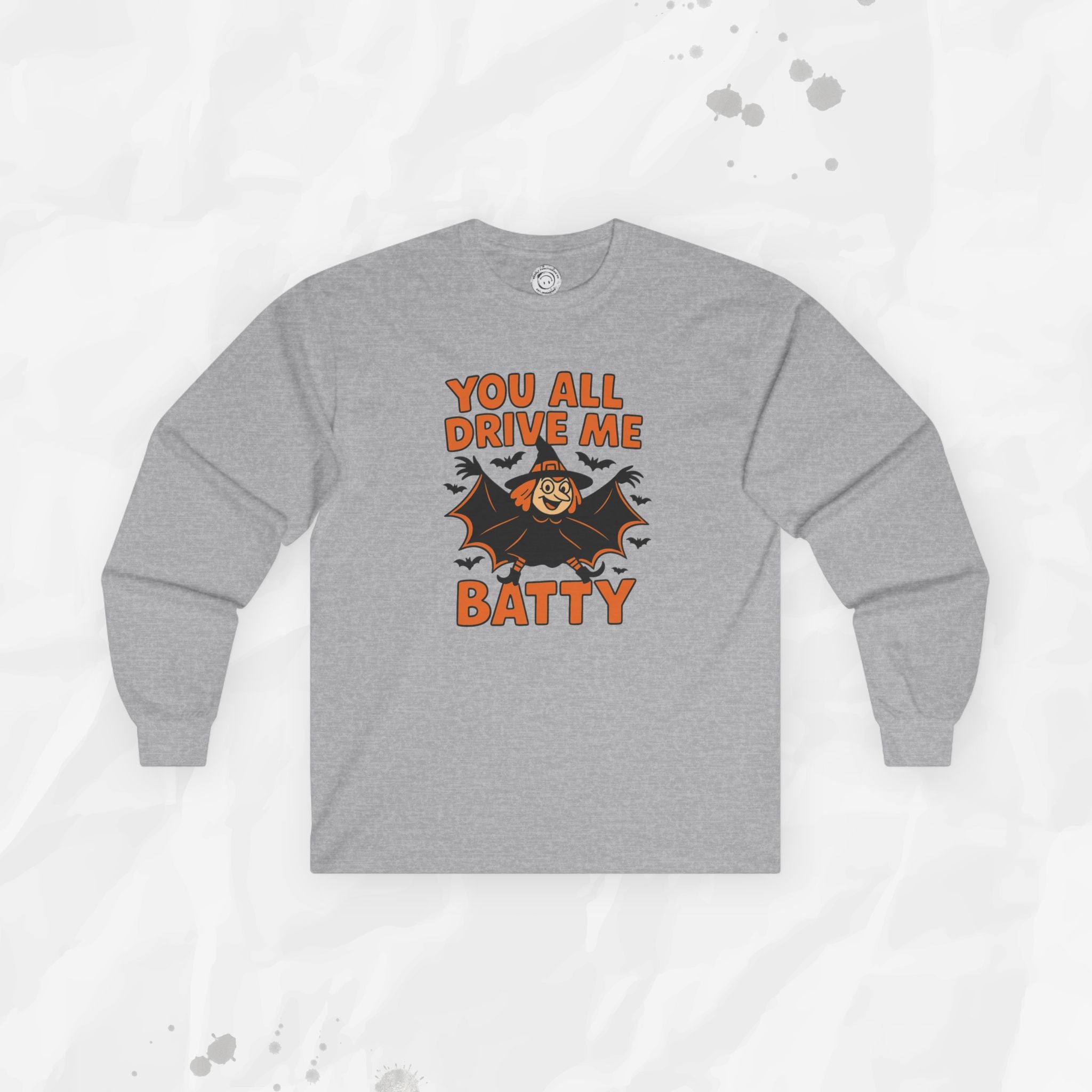 You All Drive Me Batty - Long Sleeve T-Shirt
