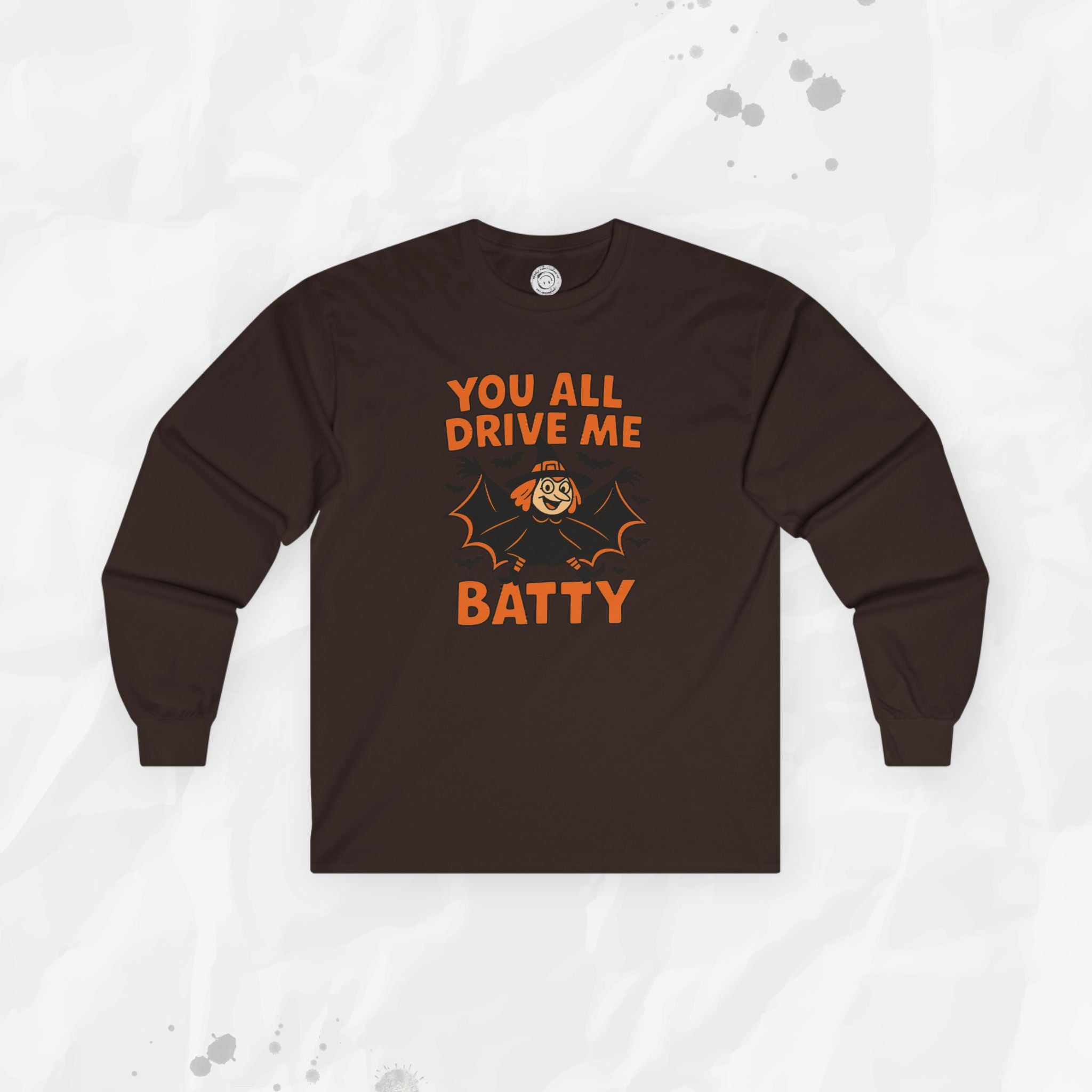 You All Drive Me Batty - Long Sleeve T-Shirt