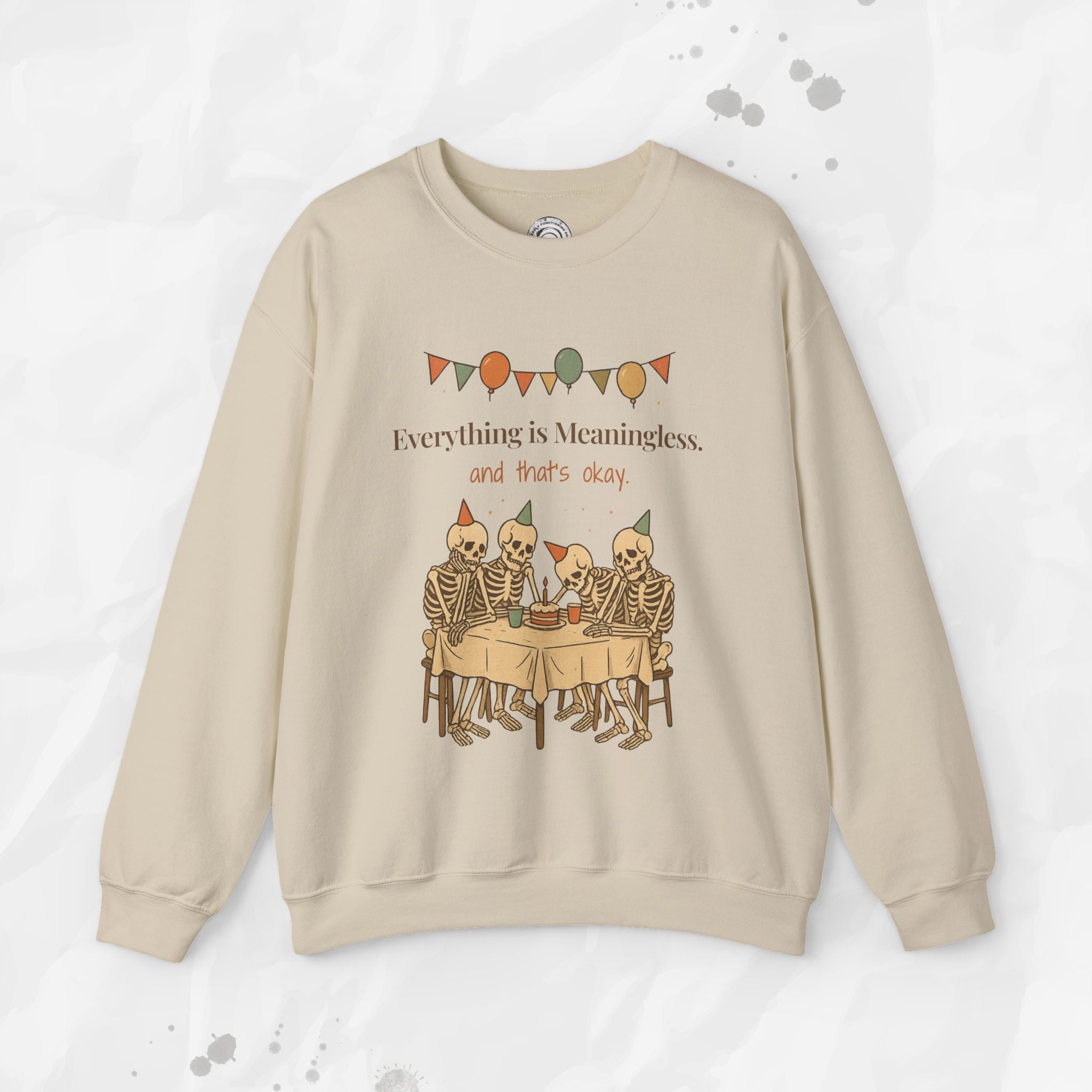 Everything is Meaningless and That's Okay - Crewneck Sweatshirt