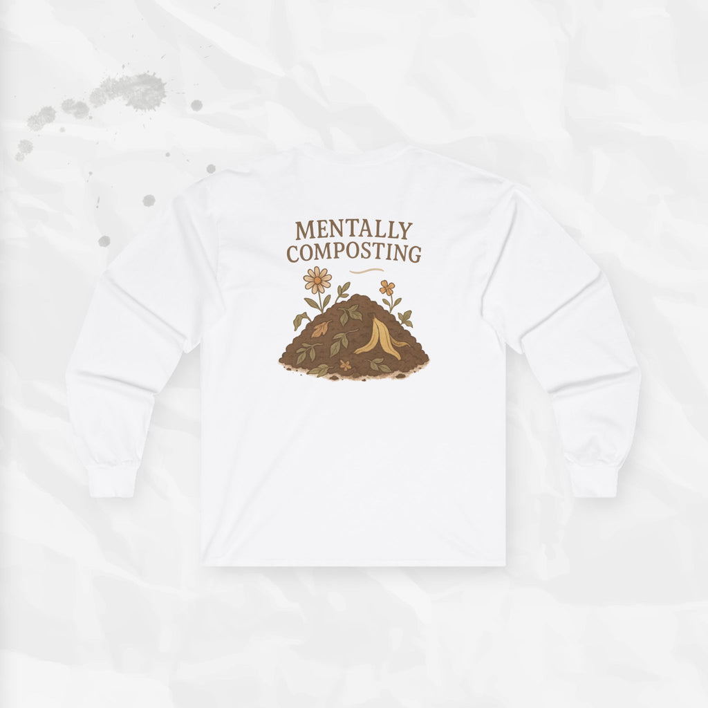 Mentally Composting - Long Sleeve T-Shirt