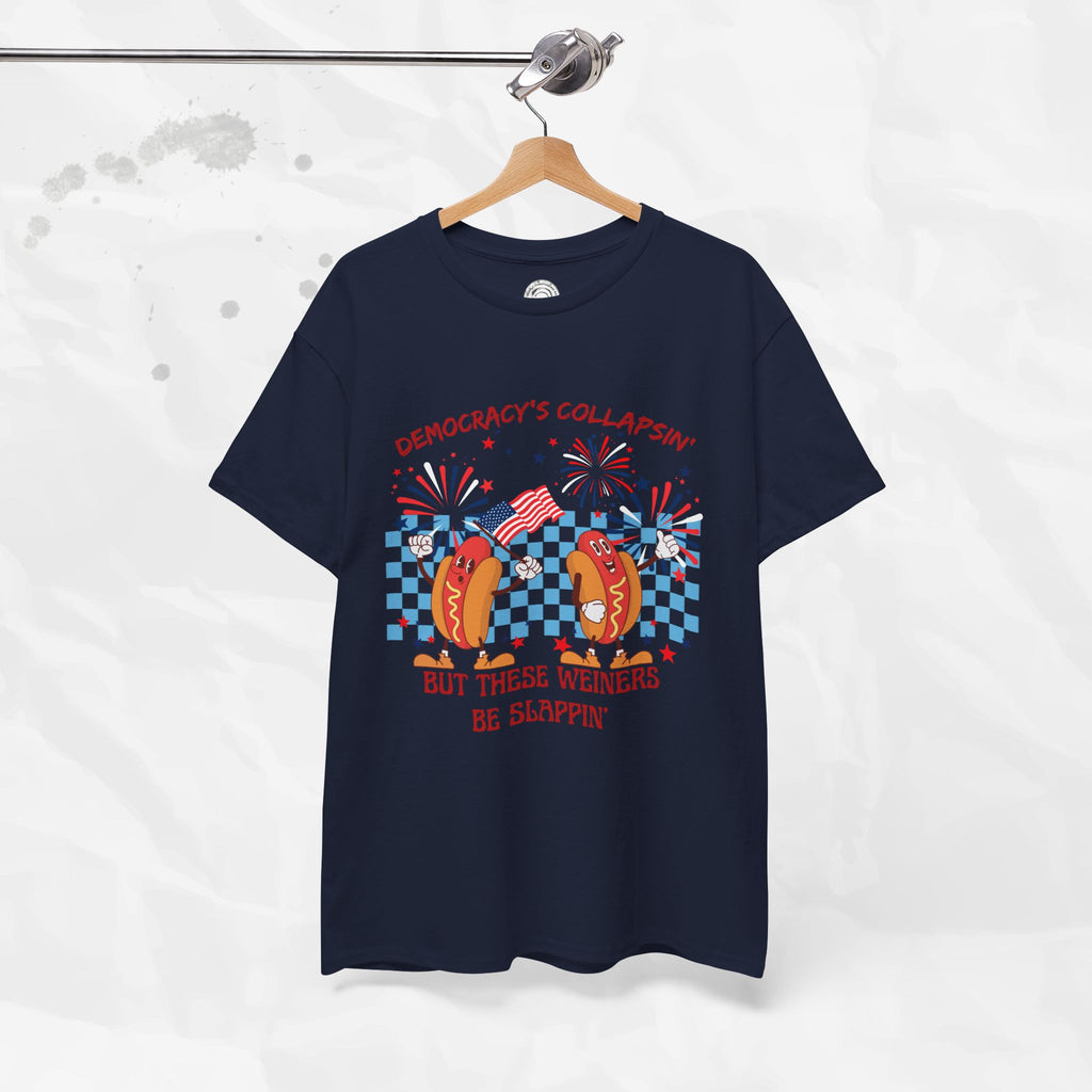 Democracy's Collapsin' But These Weiners Be Slappin' - T-Shirt