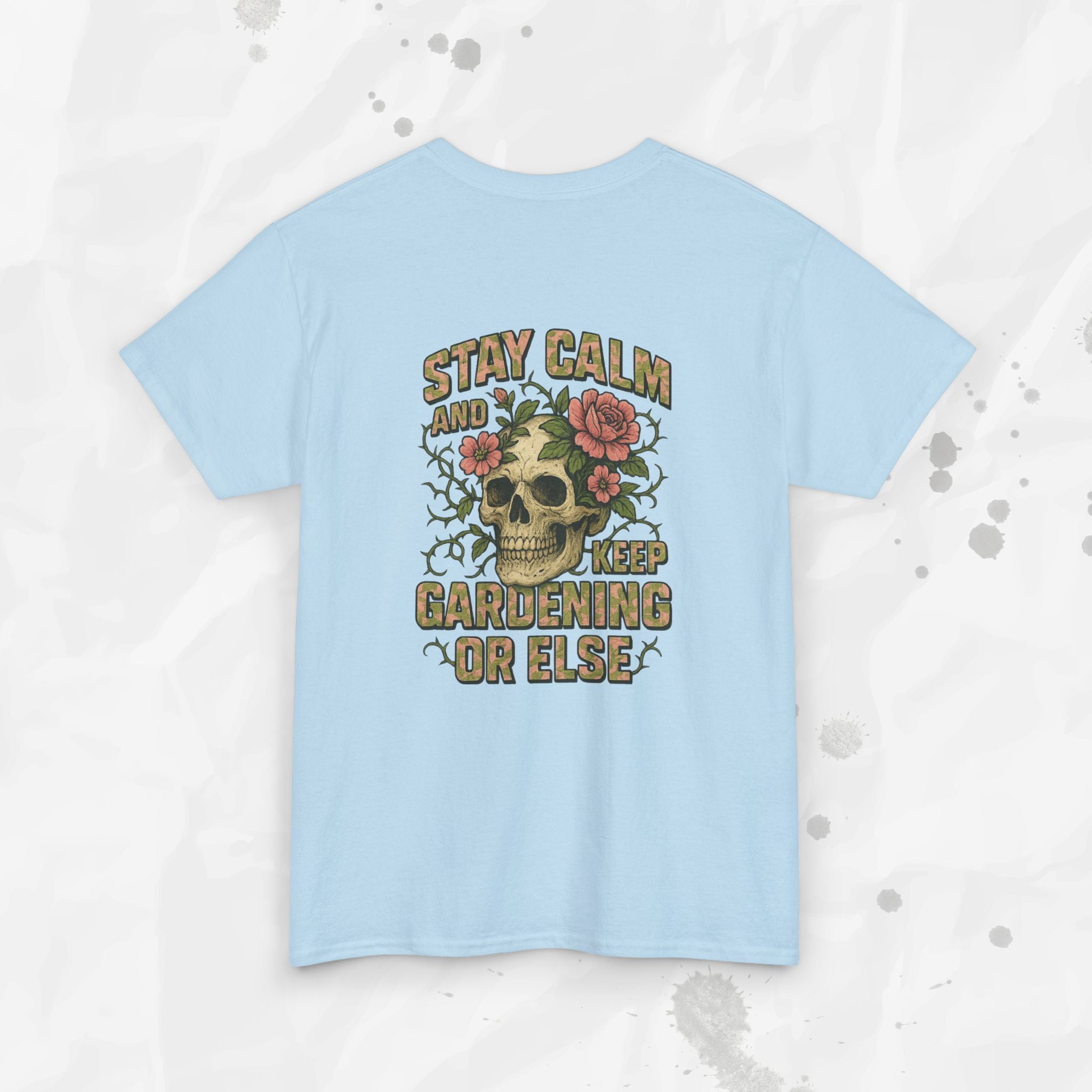Stay Calm and Keep Gardening or Else - T-Shirt