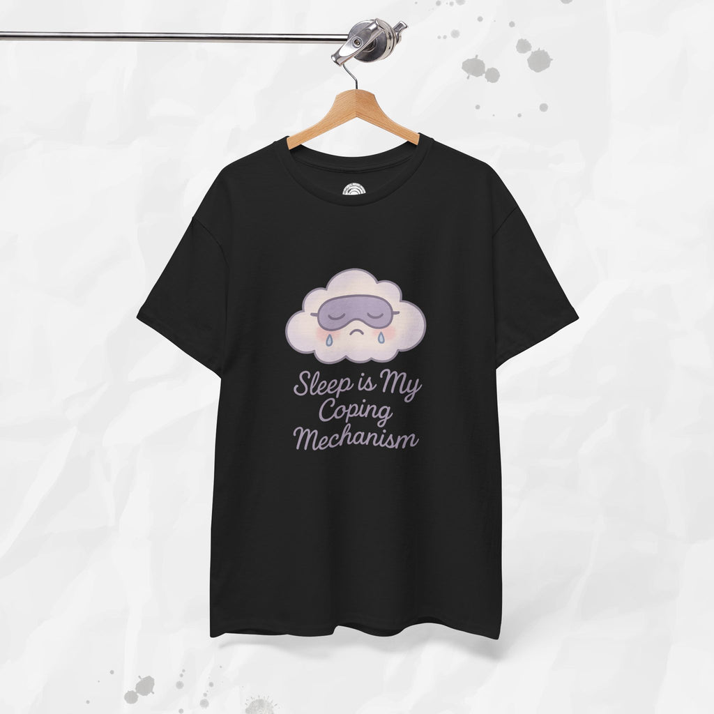 Sleep is My Coping Mechanism - T-Shirt