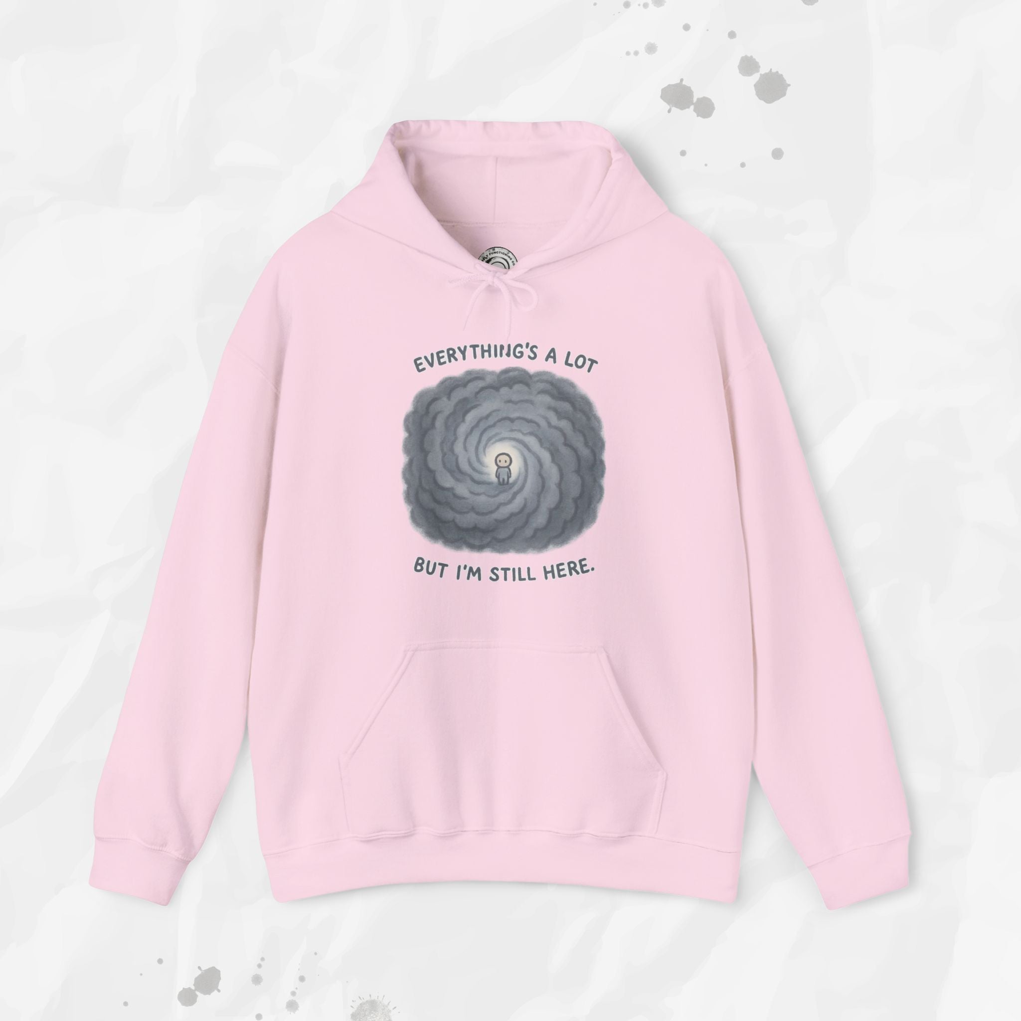 Everything's a Lot But I'm Still Here - Hoodie