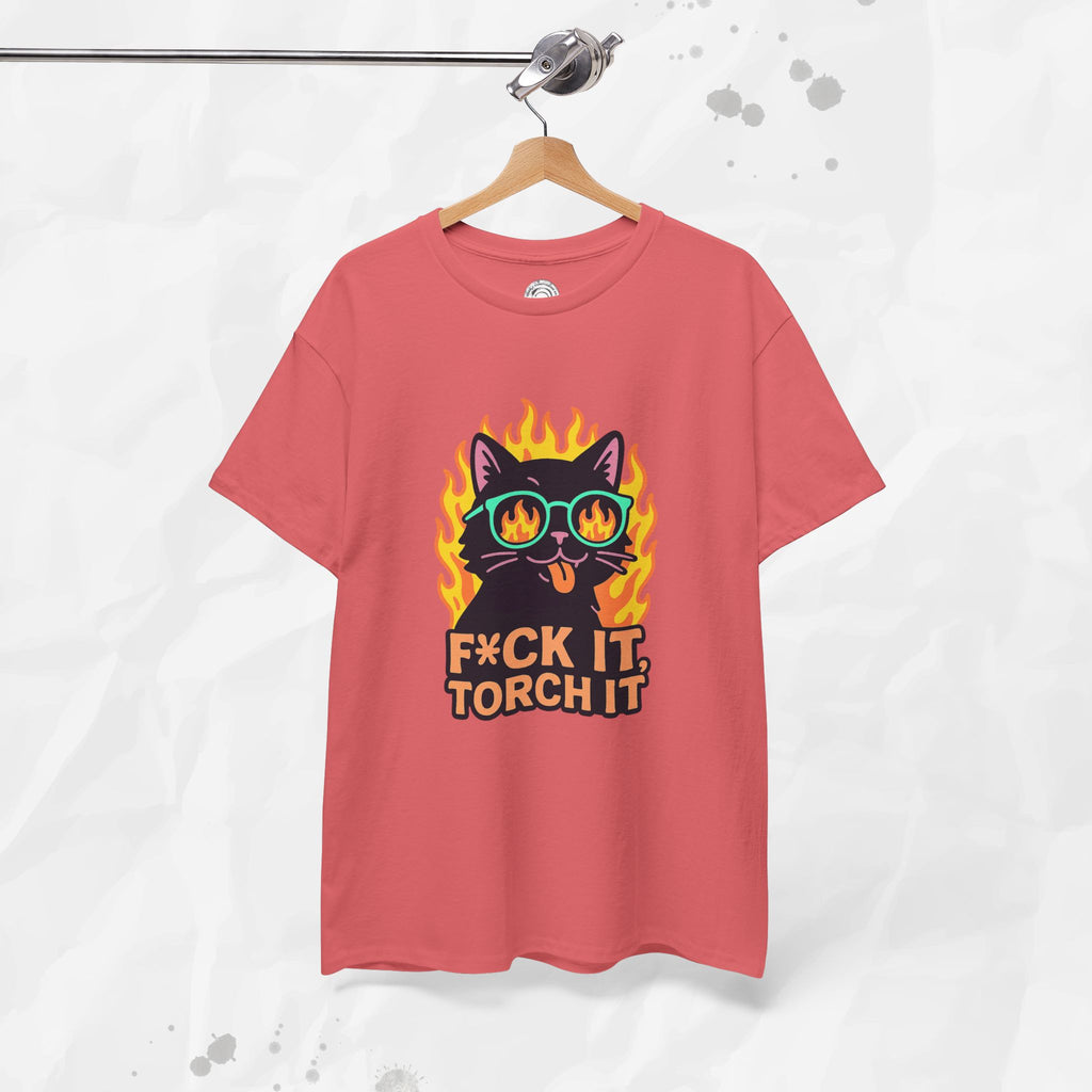 F*ck It, Torch It – T-Shirt