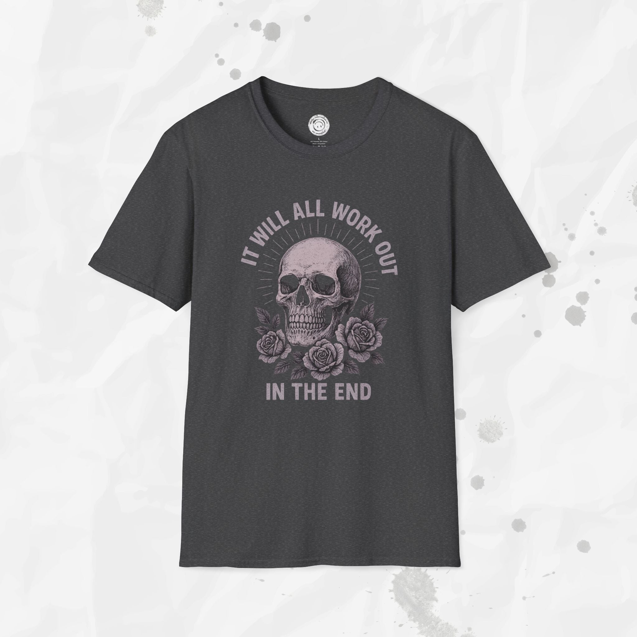 It Will All Work Out In The End - T-Shirt