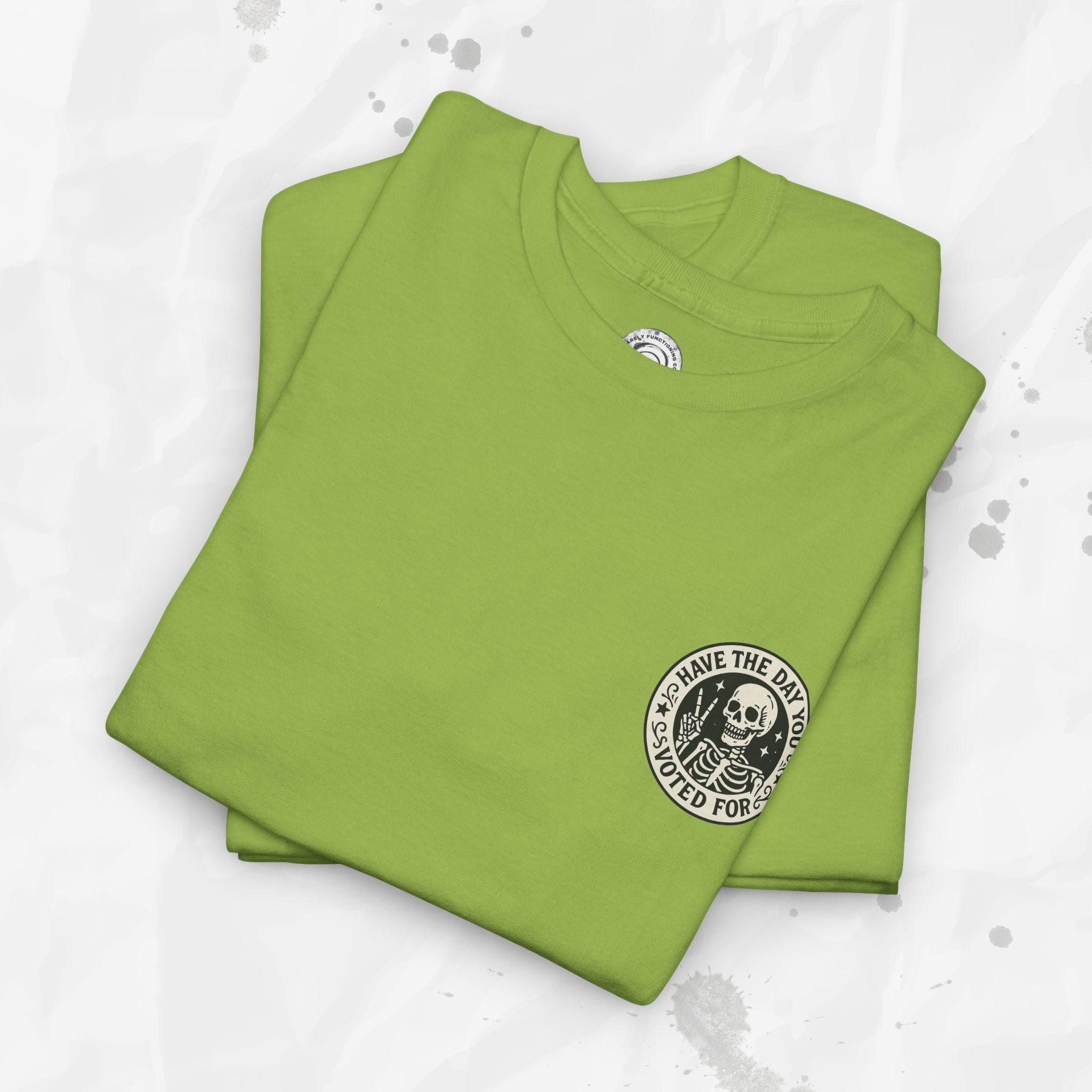 Have the Day You Voted For - T-Shirt