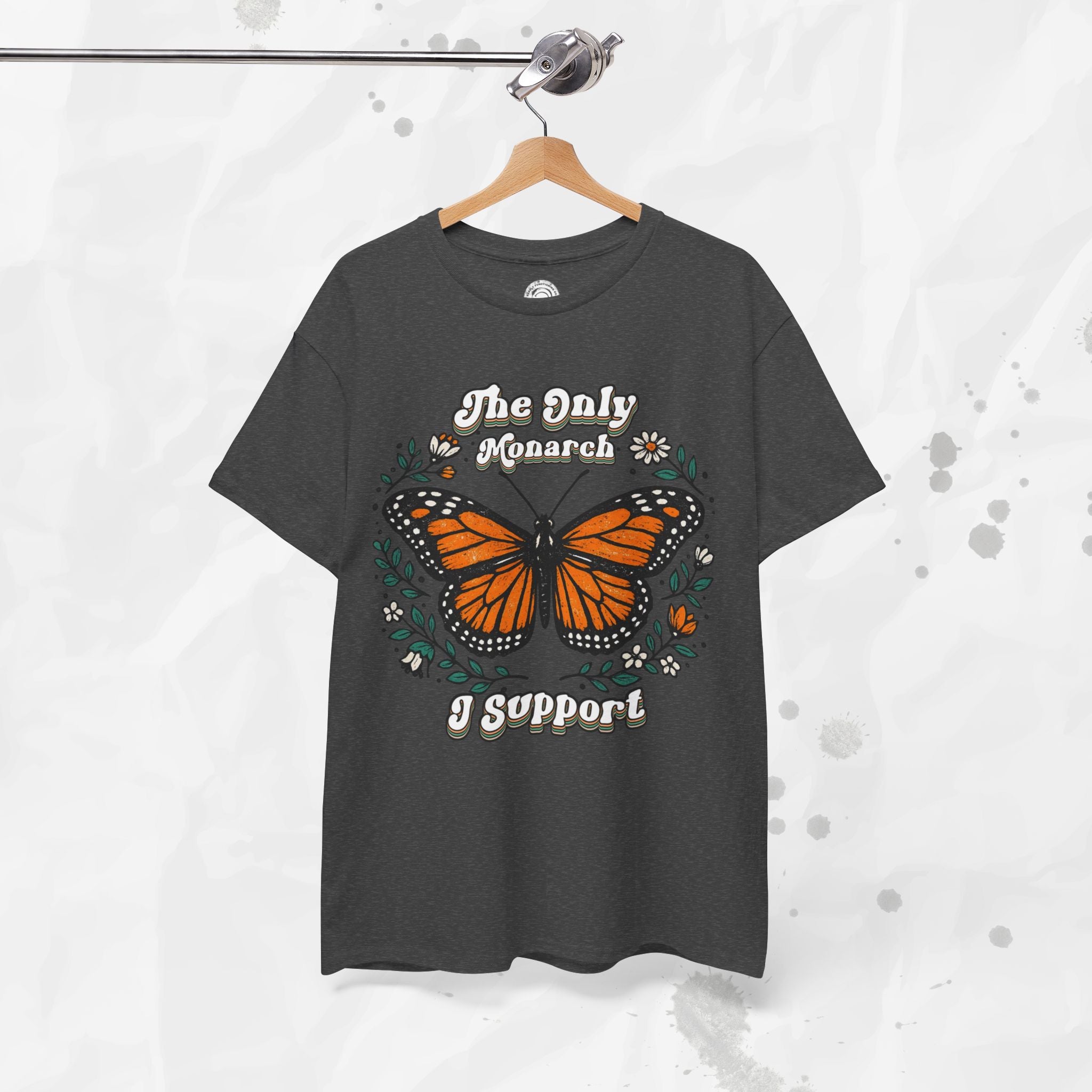 The Only Monarch I Support – T-Shirt