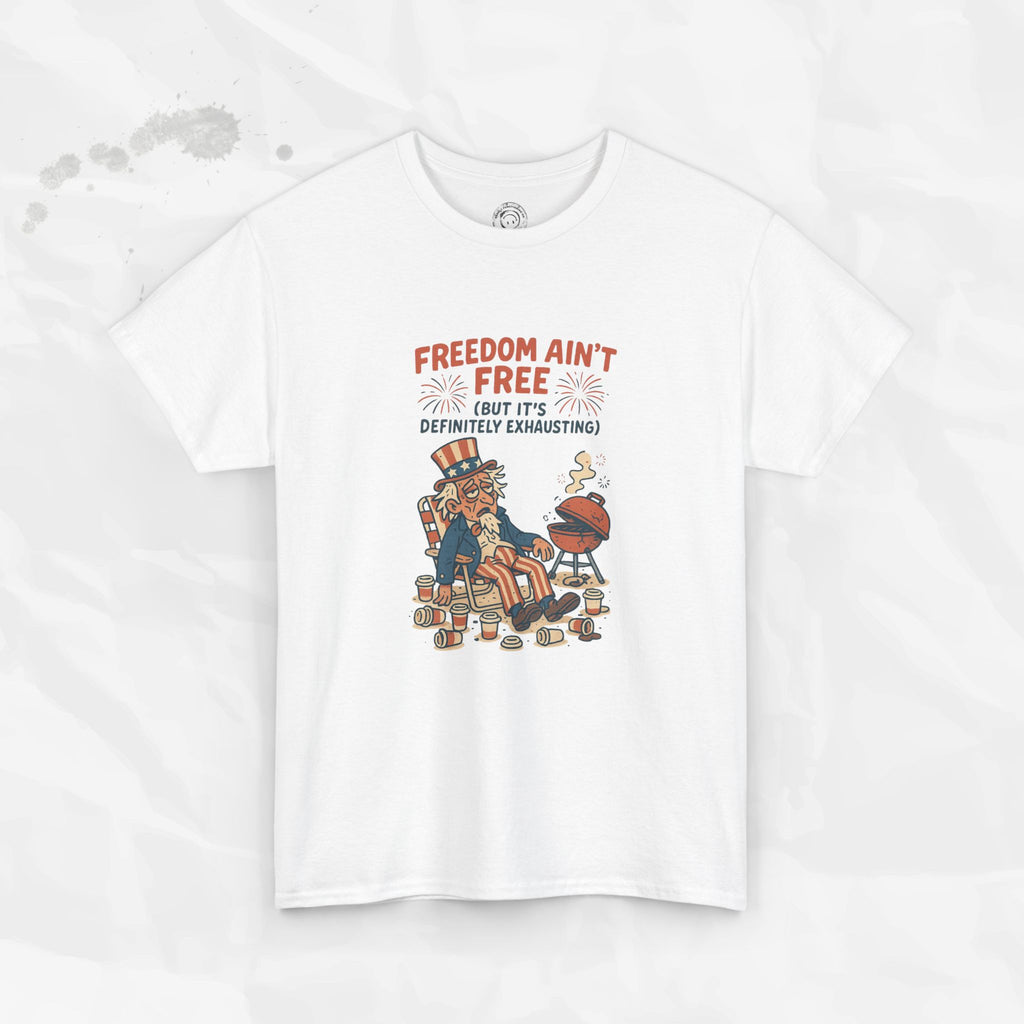 Freedom Aint Free (But Its Definitely Exhausting) - T-Shirt