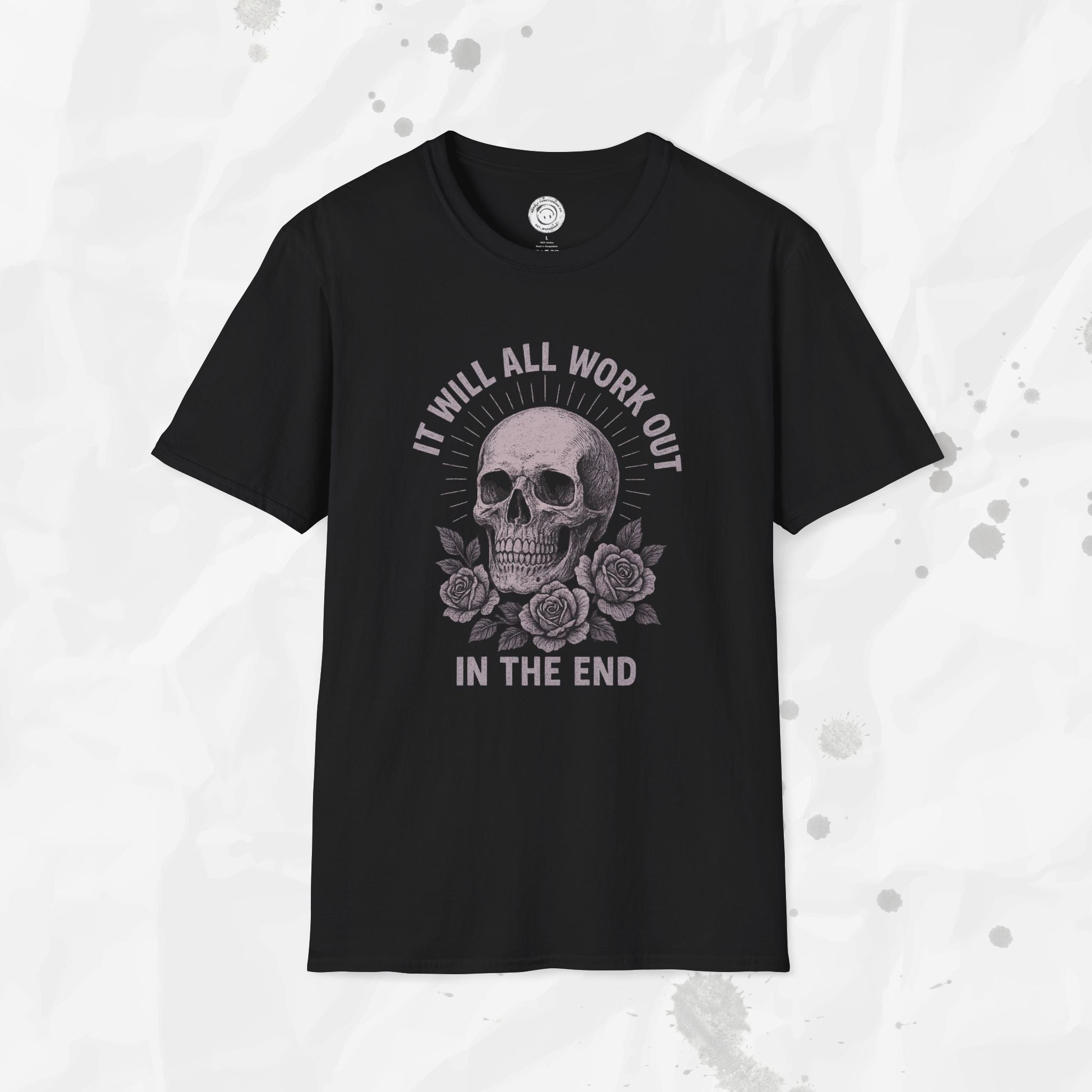 It Will All Work Out In The End - T-Shirt