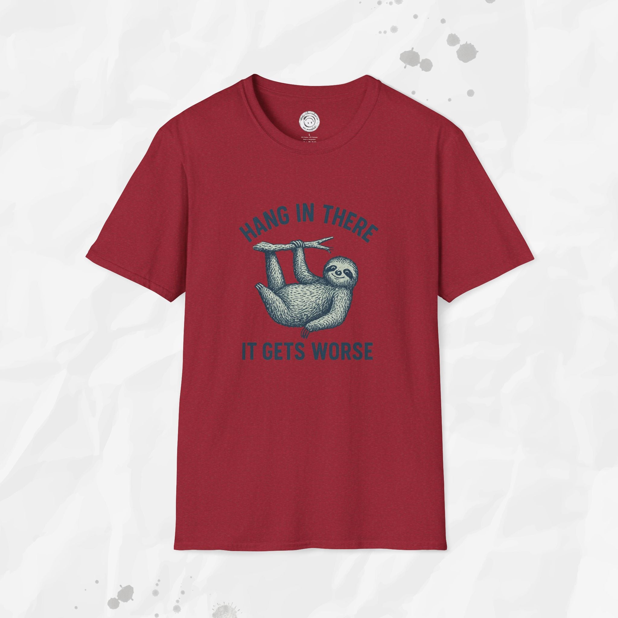 Hang In There, It Gets Worse - T-Shirt