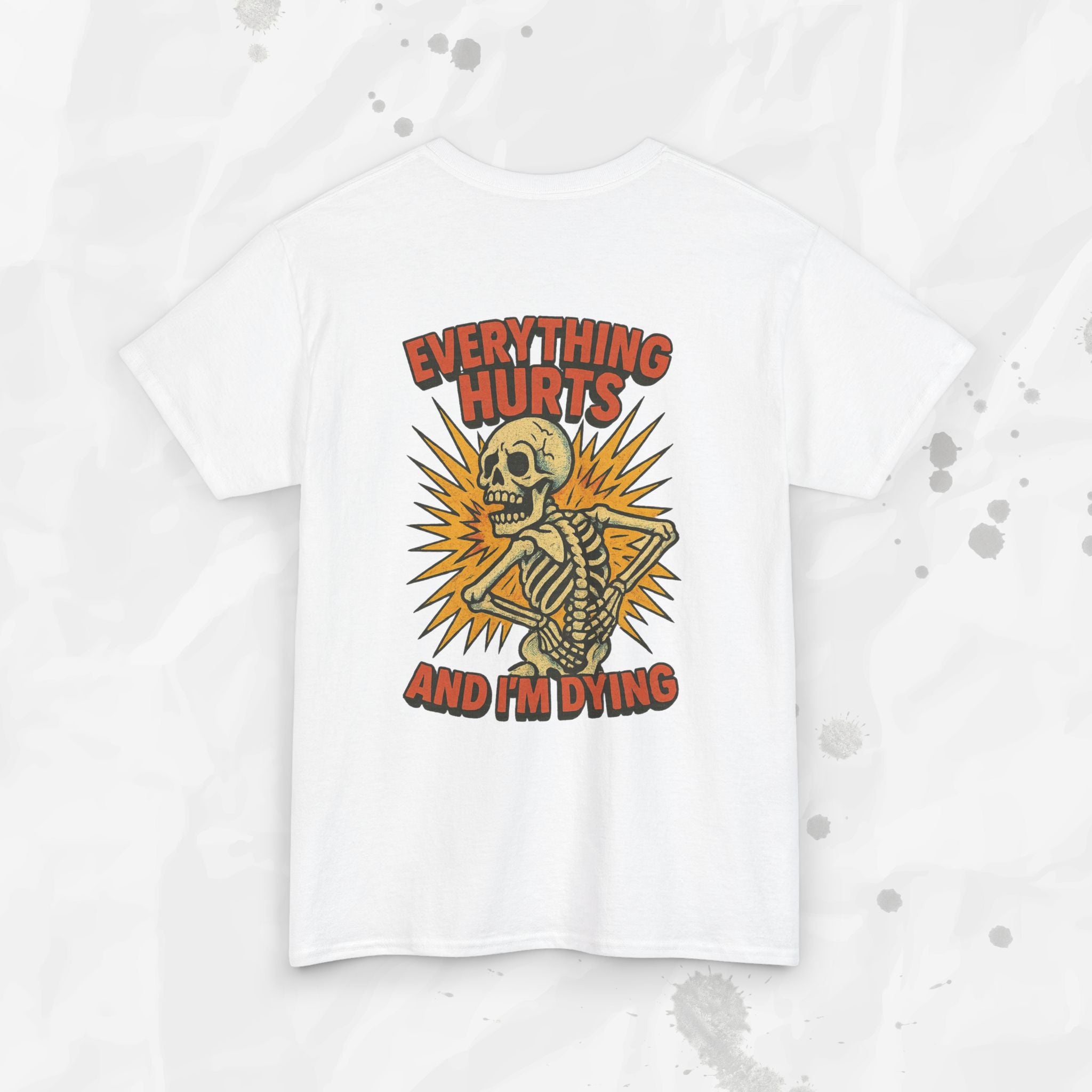 Everything Hurts and I'm Dying - T-Shirt
