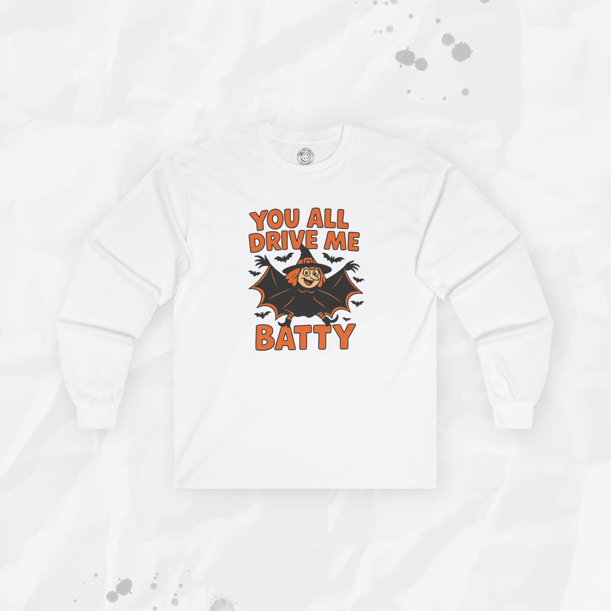 You All Drive Me Batty - Long Sleeve T-Shirt