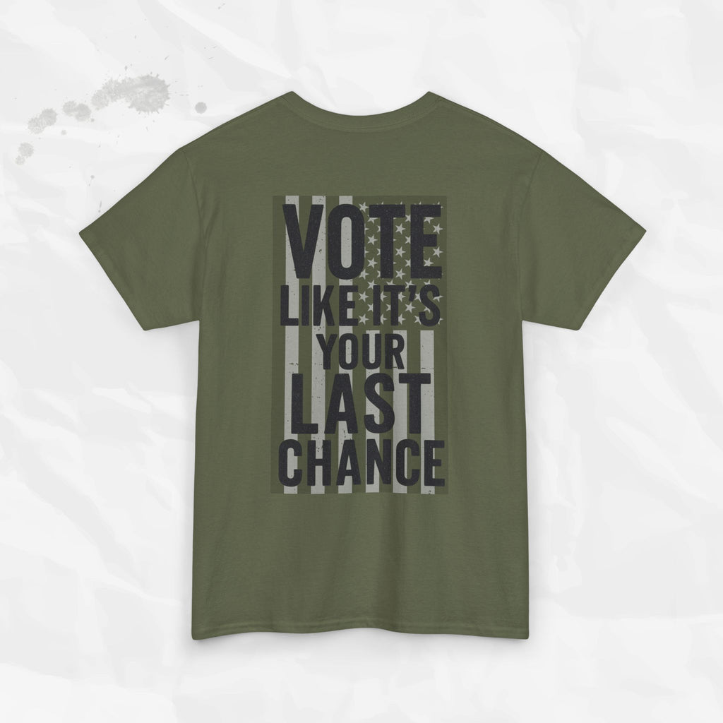Vote Like It's Your Last Chance - T-Shirt